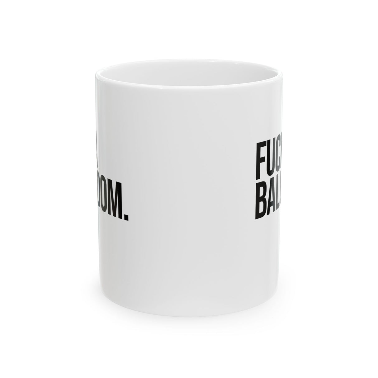 Fuck a Ballroom Mug 11oz (White & Black)-Mug-The Original God Ain't Petty But I Am