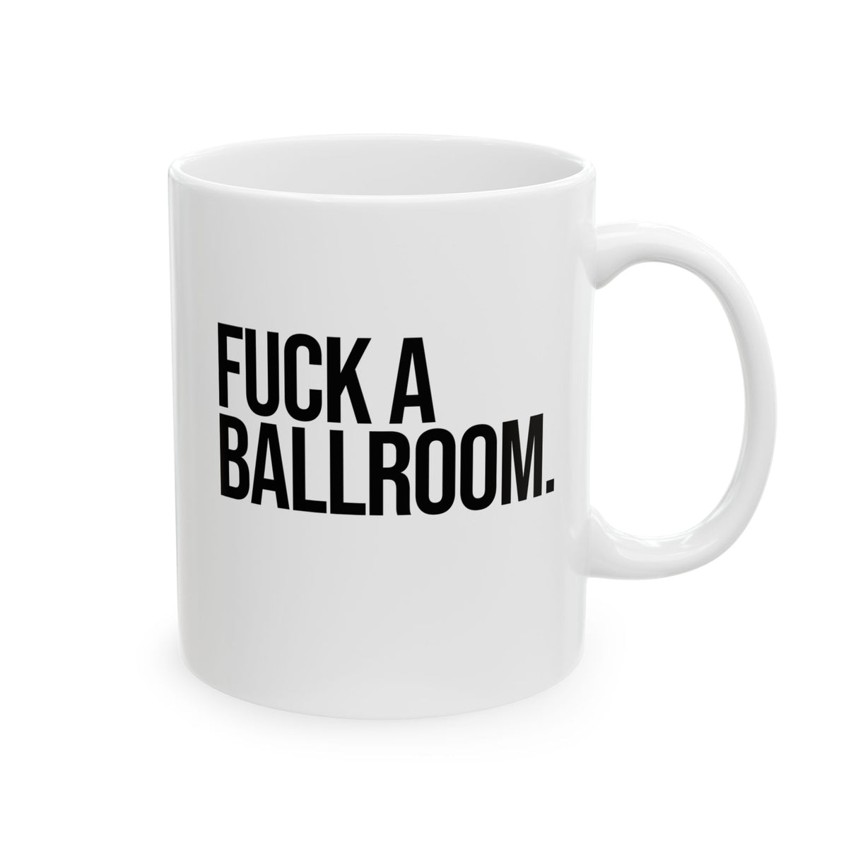 Fuck a Ballroom Mug 11oz (White & Black)-Mug-The Original God Ain't Petty But I Am