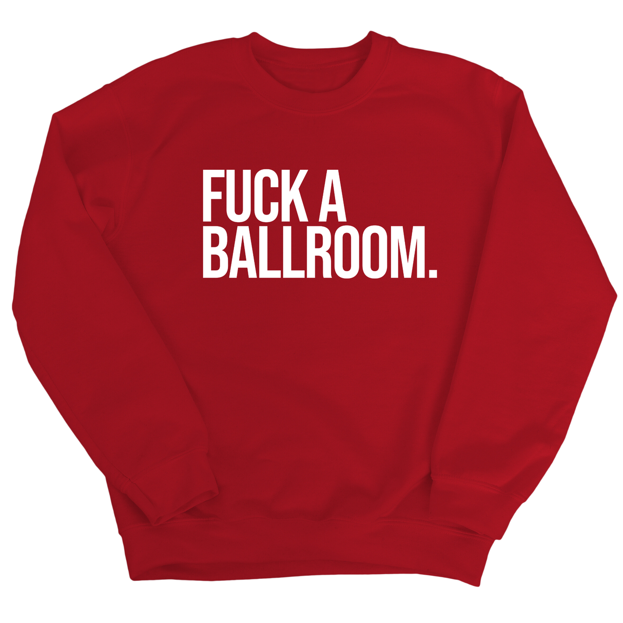 Fuck a Ballroom Unisex Sweatshirt-Sweatshirt-The Original God Ain't Petty But I Am
