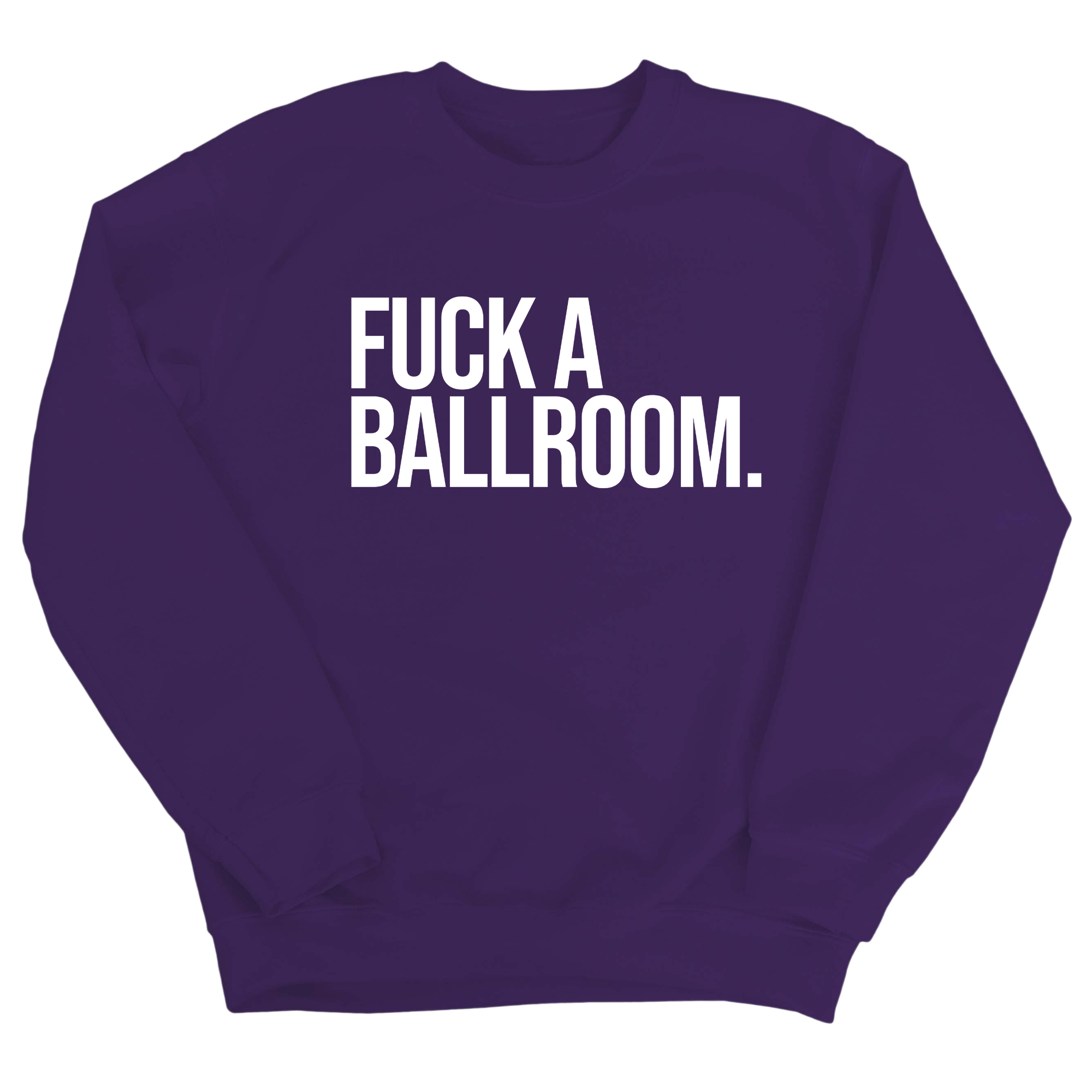 Fuck a Ballroom Unisex Sweatshirt-Sweatshirt-The Original God Ain't Petty But I Am