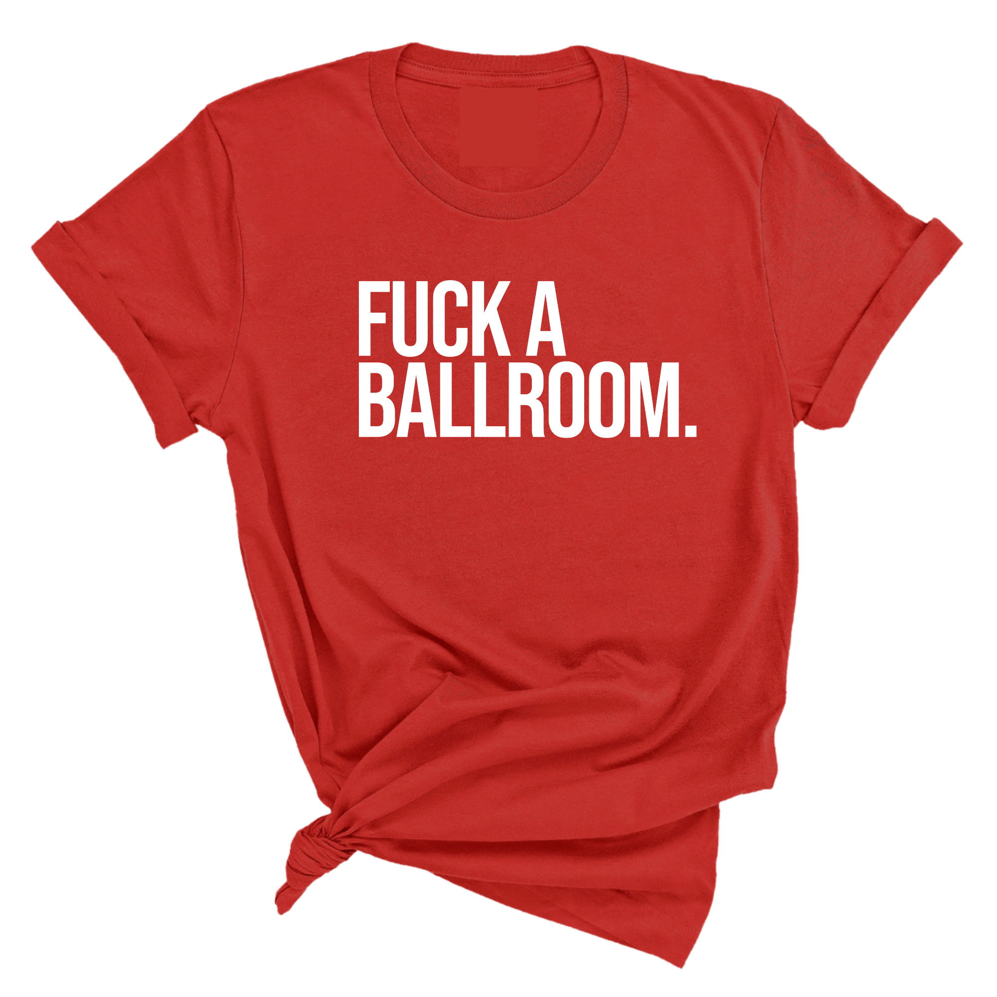 Fuck a Ballroom Unisex Tee-T-Shirt-The Original God Ain't Petty But I Am