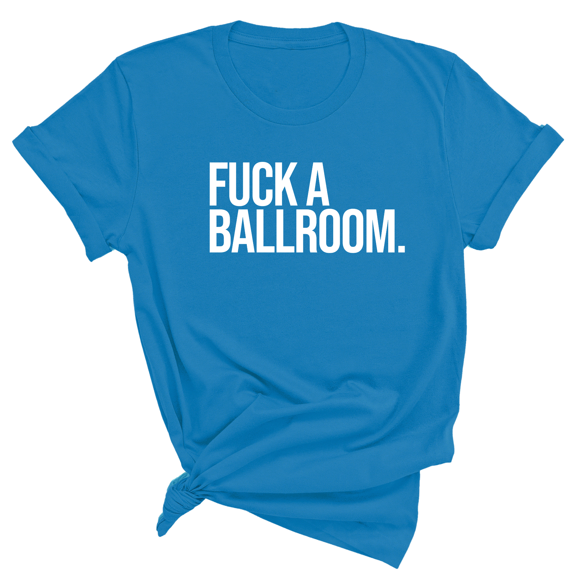 Fuck a Ballroom Unisex Tee-T-Shirt-The Original God Ain't Petty But I Am