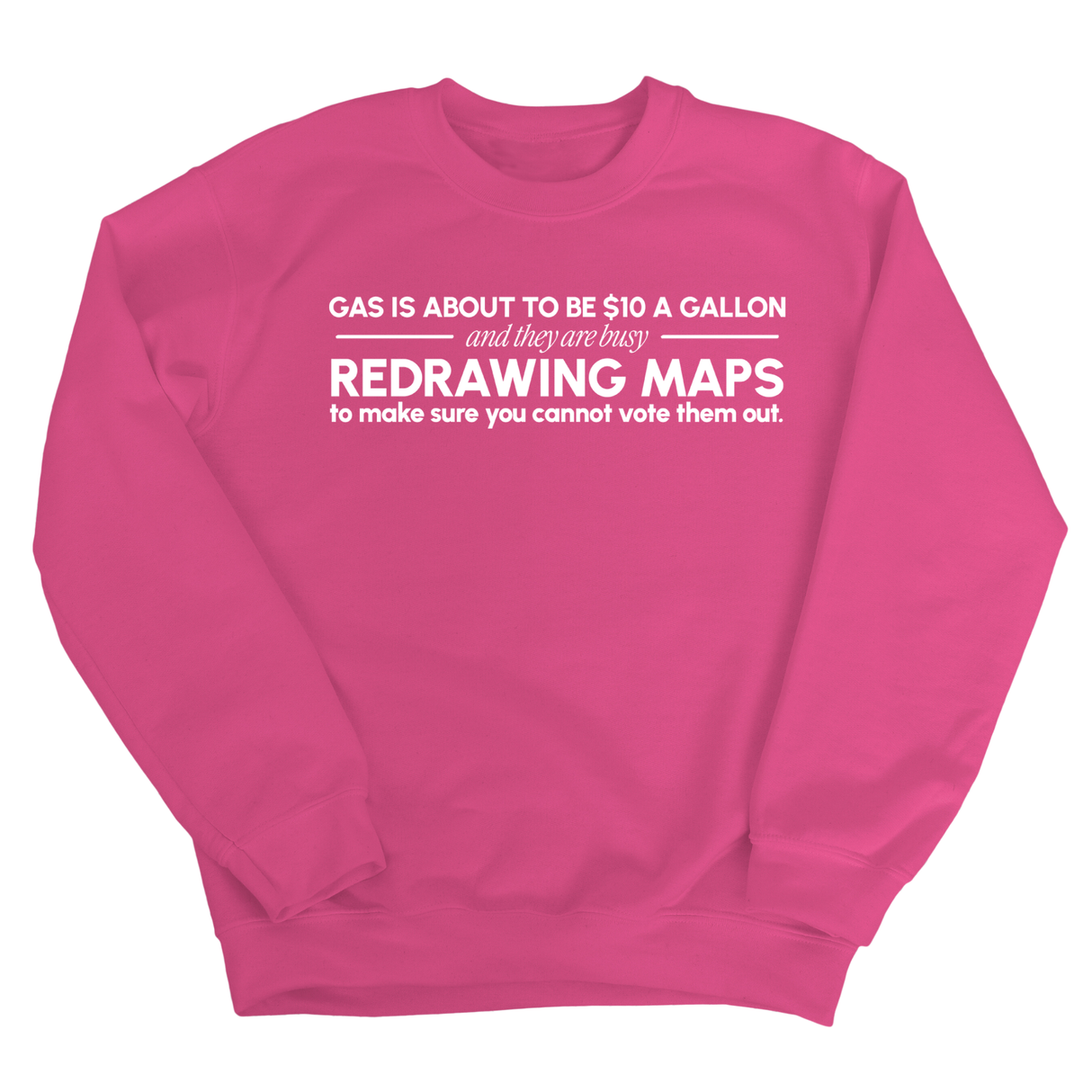 Gas is about to be $10 a Gallon and They Are Busy Redrawing Maps to Make Sure You Cannot Vote Them Out Unisex Sweatshirt-Sweatshirt-The Original God Ain't Petty But I Am