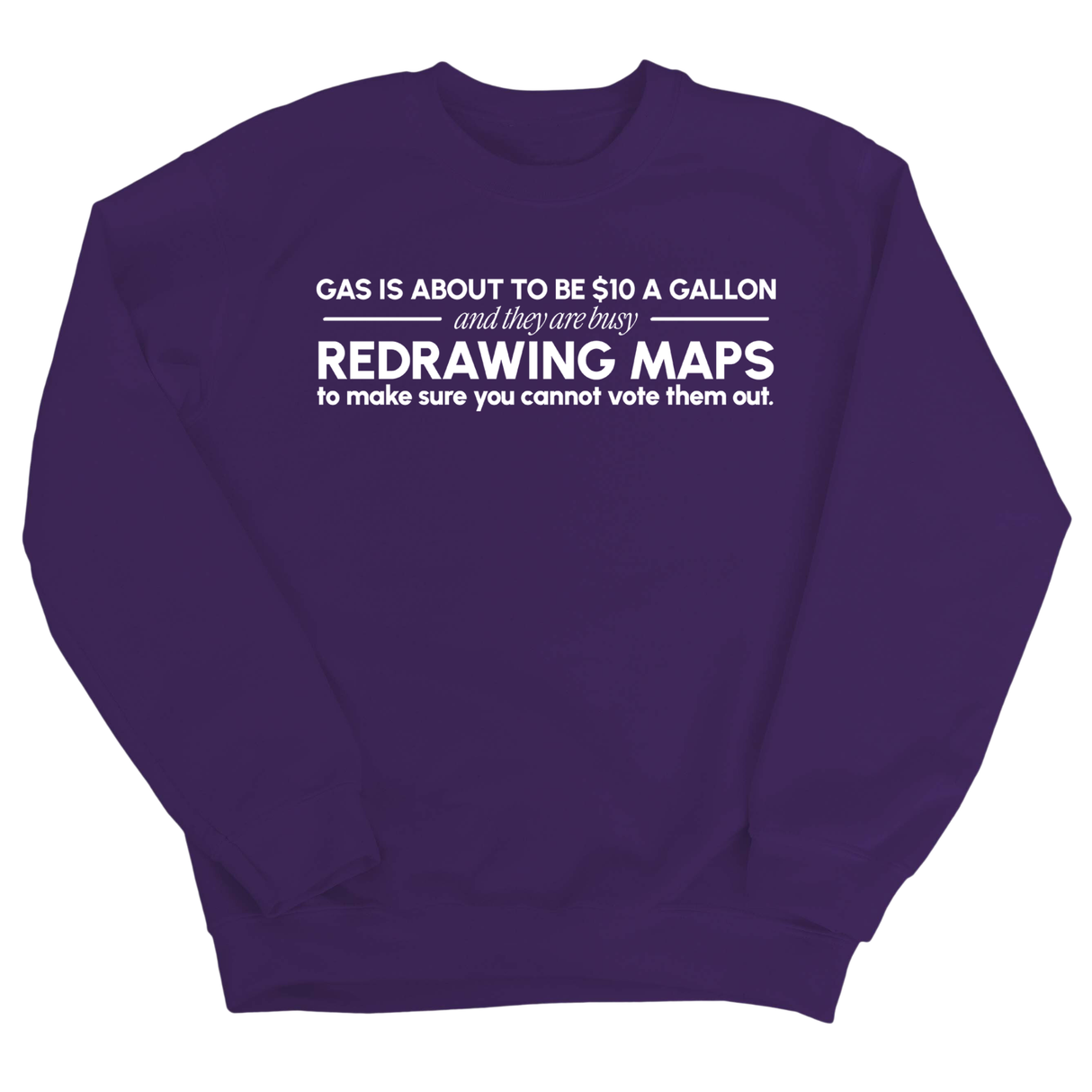 Gas is about to be $10 a Gallon and They Are Busy Redrawing Maps to Make Sure You Cannot Vote Them Out Unisex Sweatshirt-Sweatshirt-The Original God Ain't Petty But I Am