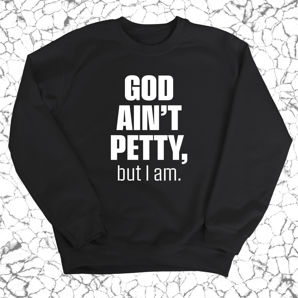 God Ain't Petty Unisex Sweatshirt-Sweatshirt-The Original God Ain't Petty But I Am