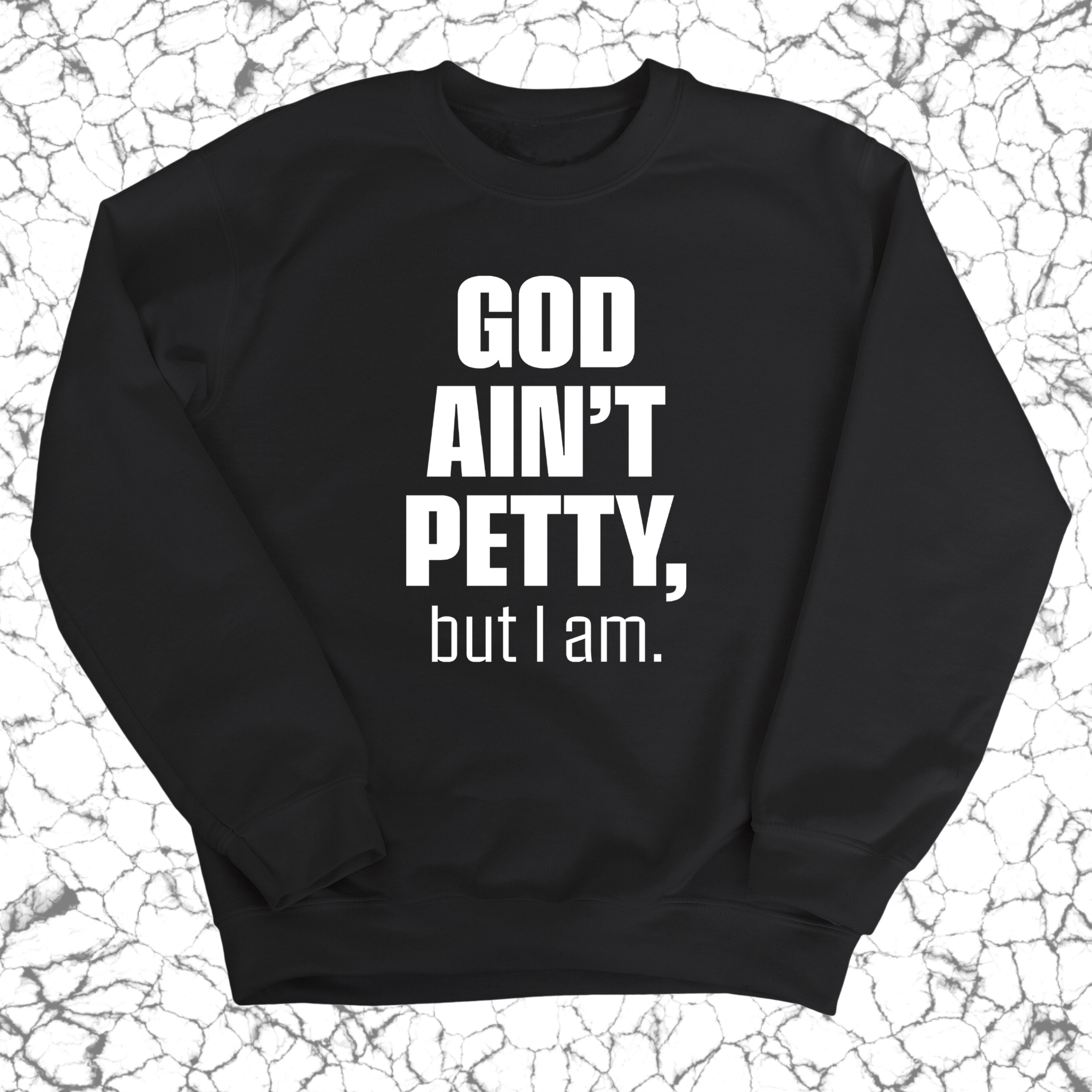 God Ain't Petty Unisex Sweatshirt-Sweatshirt-The Original God Ain't Petty But I Am