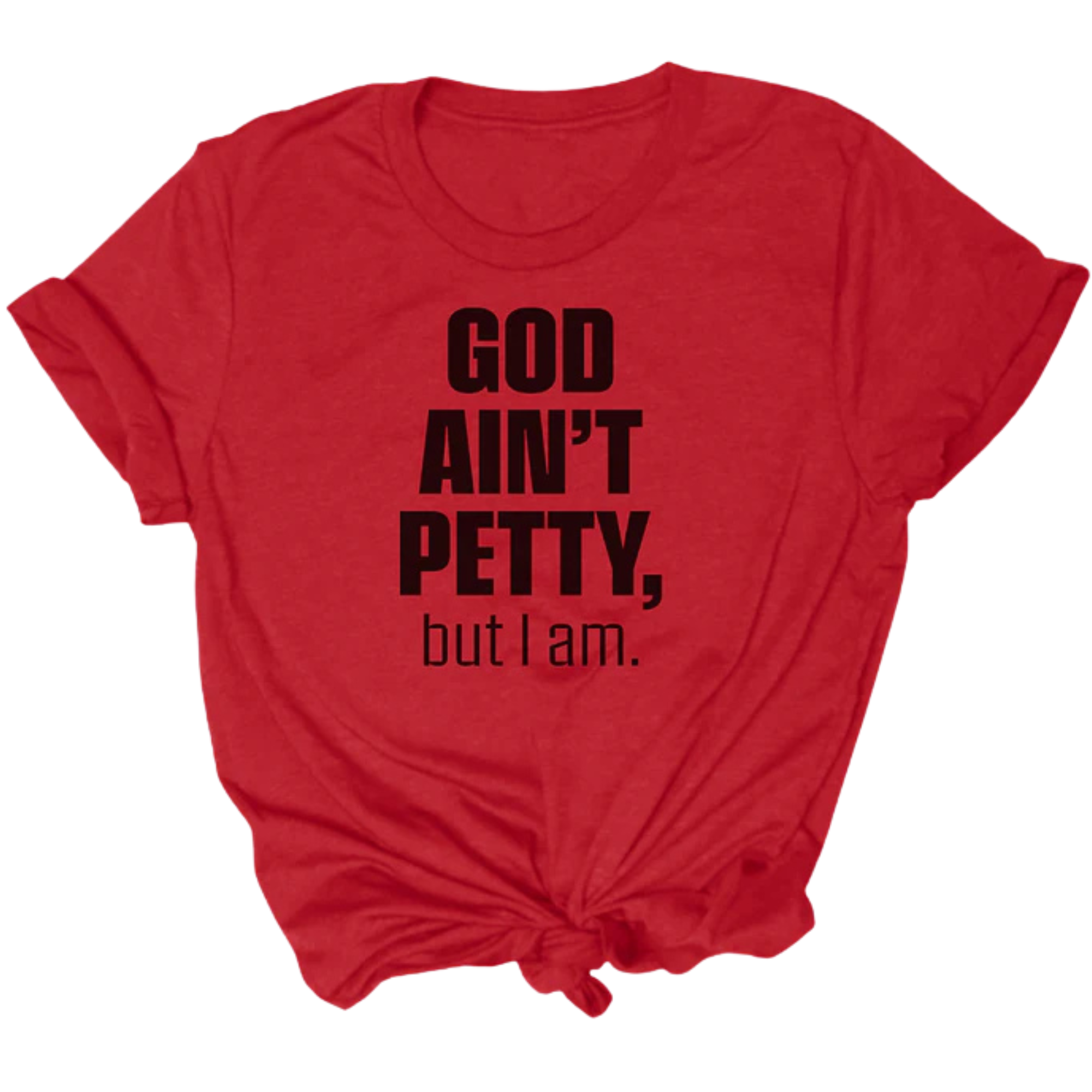 God Ain't Petty Unisex Tee-T-Shirt-The Original God Ain't Petty But I Am