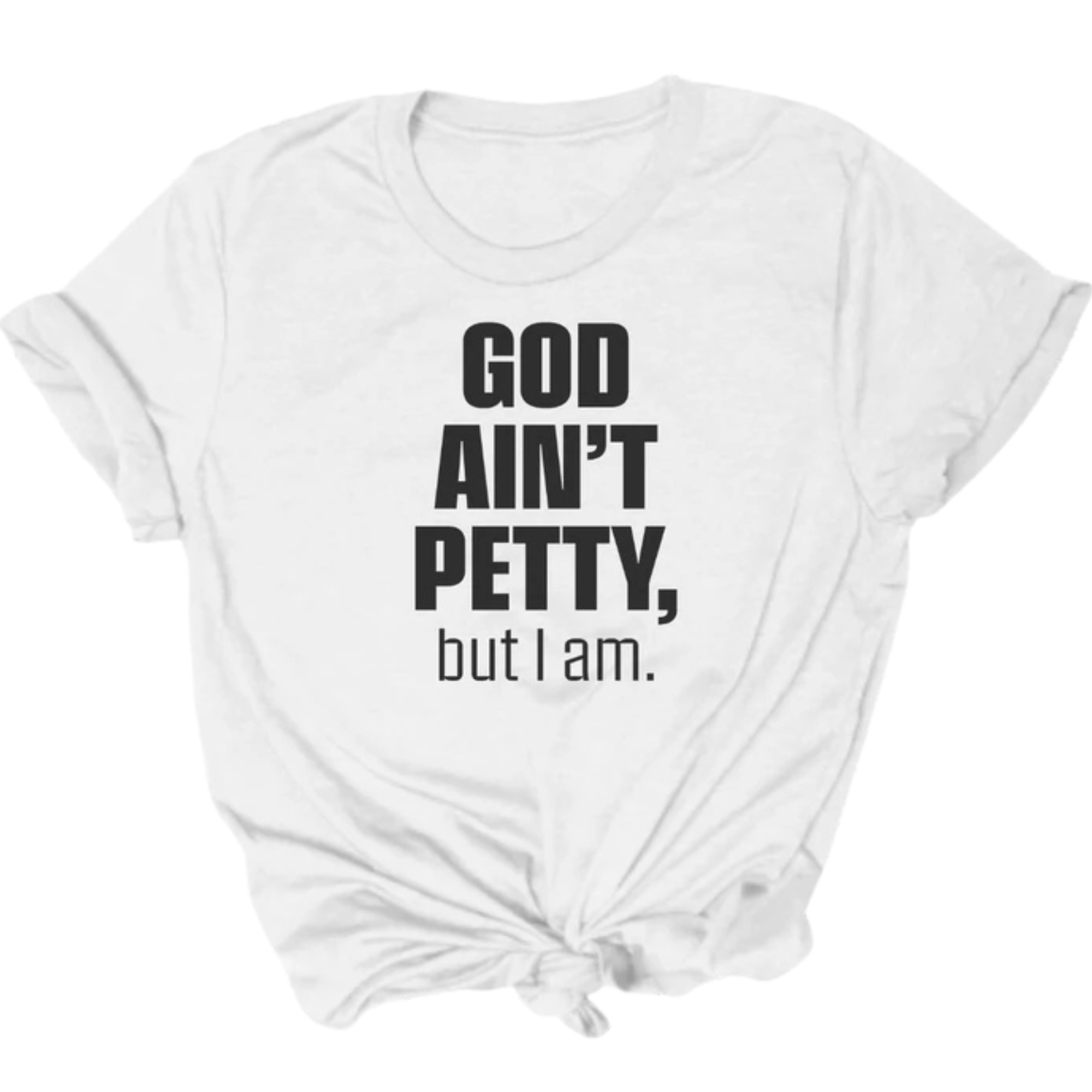 God Ain't Petty Unisex Tee-T-Shirt-The Original God Ain't Petty But I Am