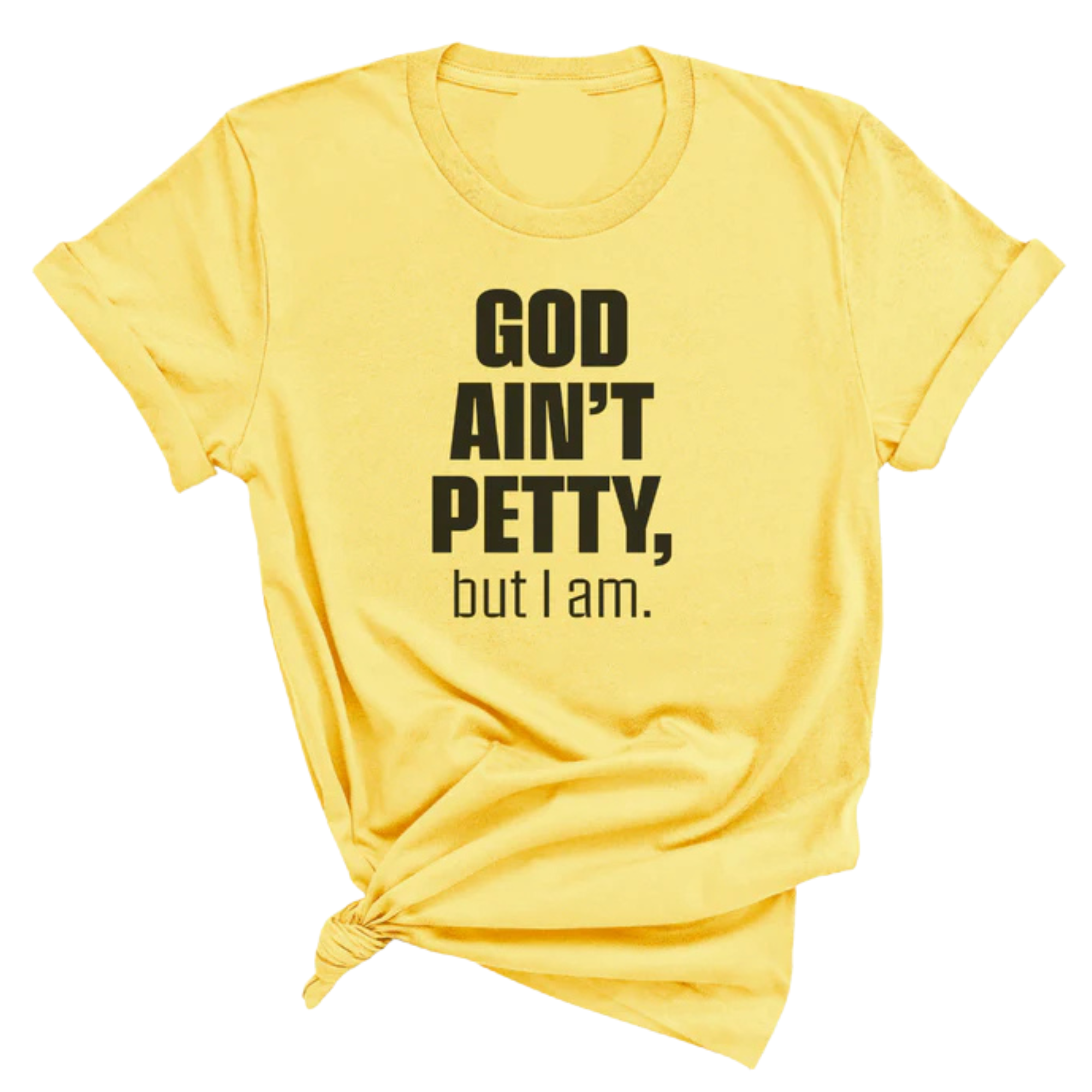 God Ain't Petty Unisex Tee-T-Shirt-The Original God Ain't Petty But I Am