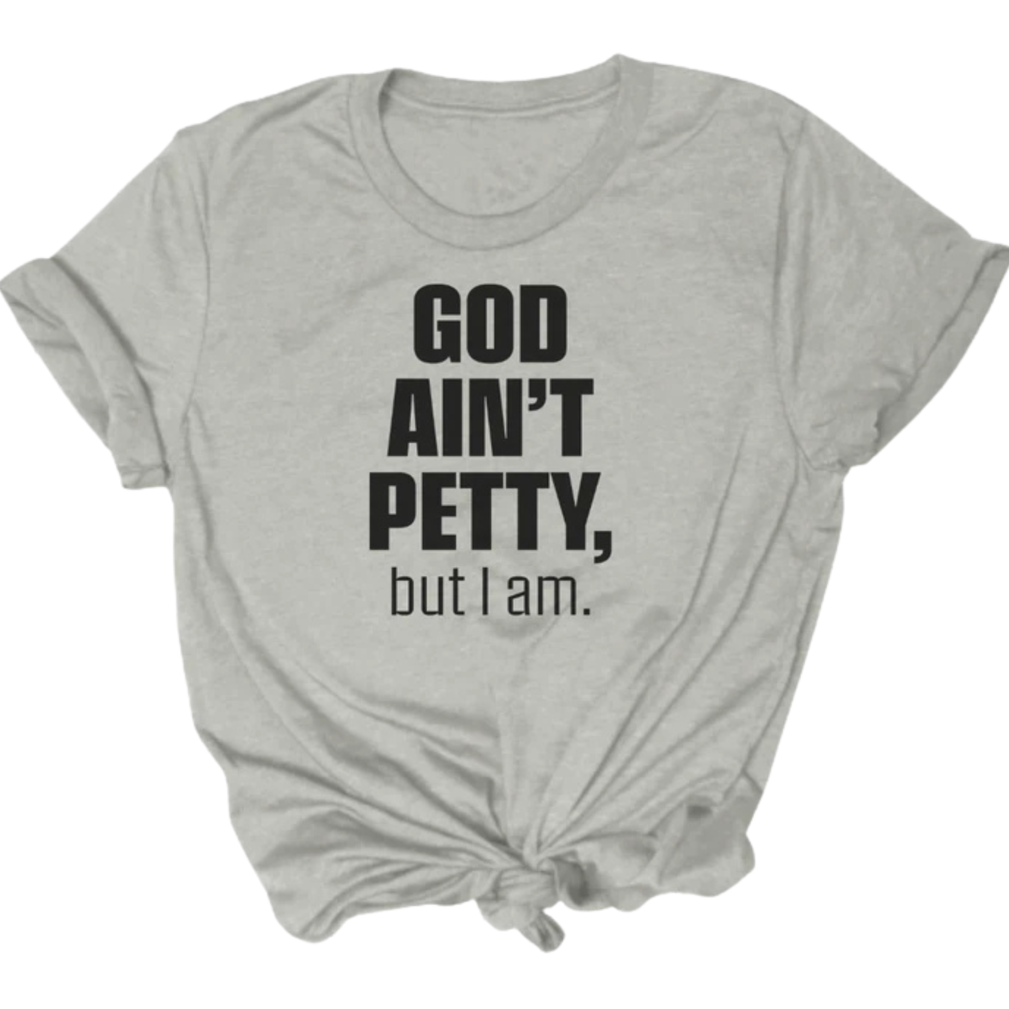 God Ain't Petty Unisex Tee-T-Shirt-The Original God Ain't Petty But I Am