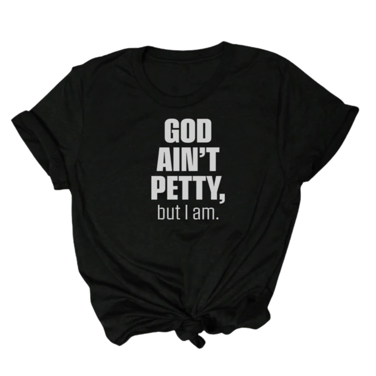 God Ain't Petty Unisex Tee-T-Shirt-The Original God Ain't Petty But I Am