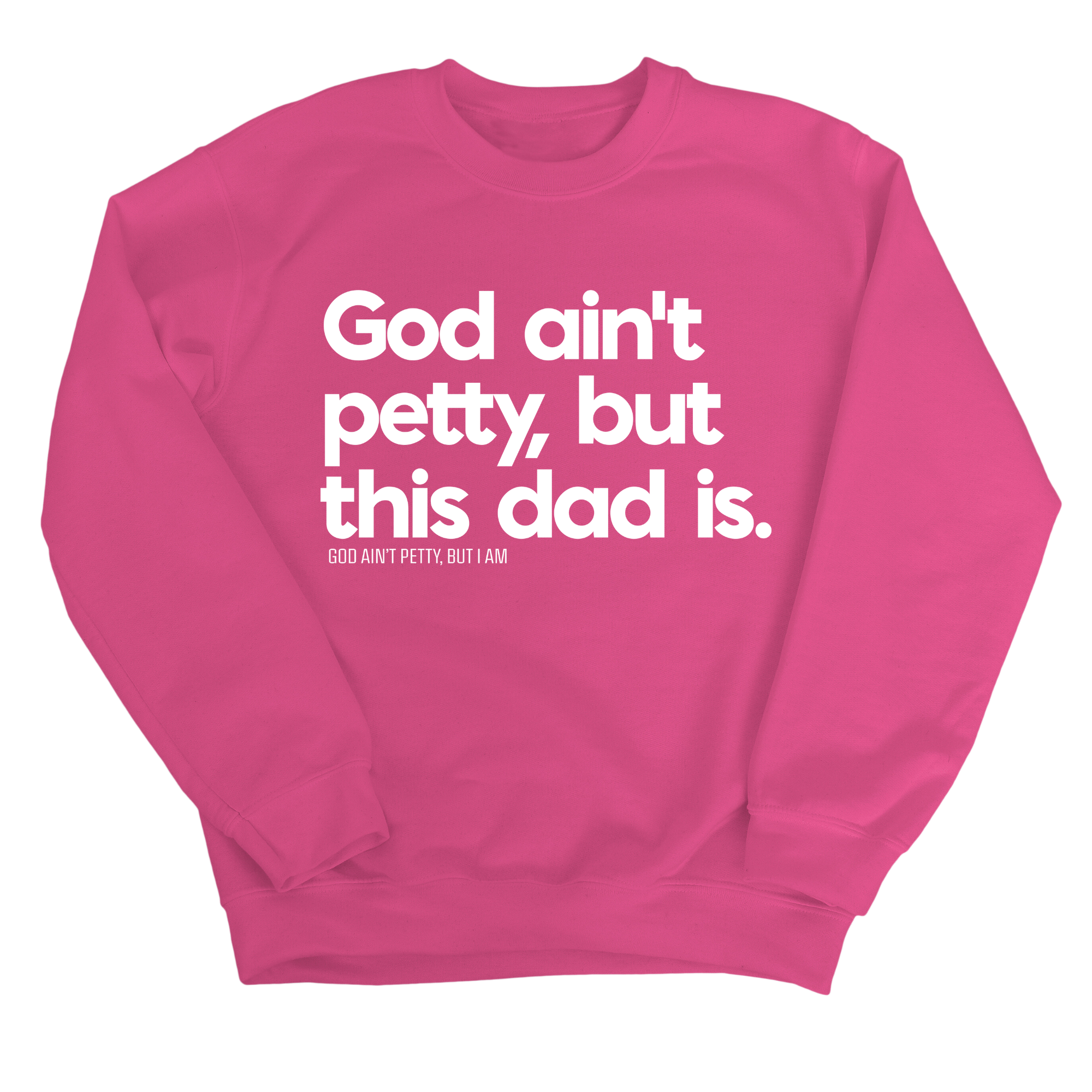 God Ain't Petty but this Dad is Unisex Sweatshirt-Sweatshirt-The Original God Ain't Petty But I Am