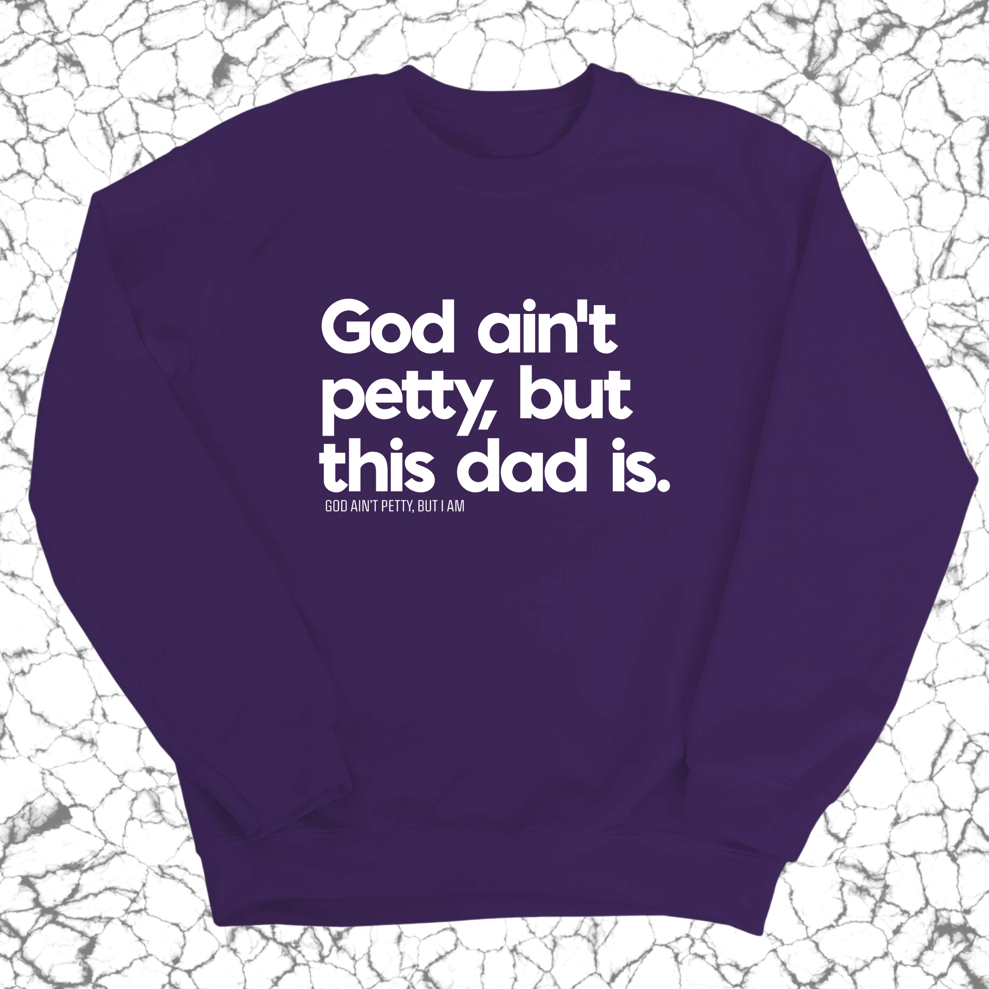 God Ain't Petty but this Dad is Unisex Sweatshirt-Sweatshirt-The Original God Ain't Petty But I Am