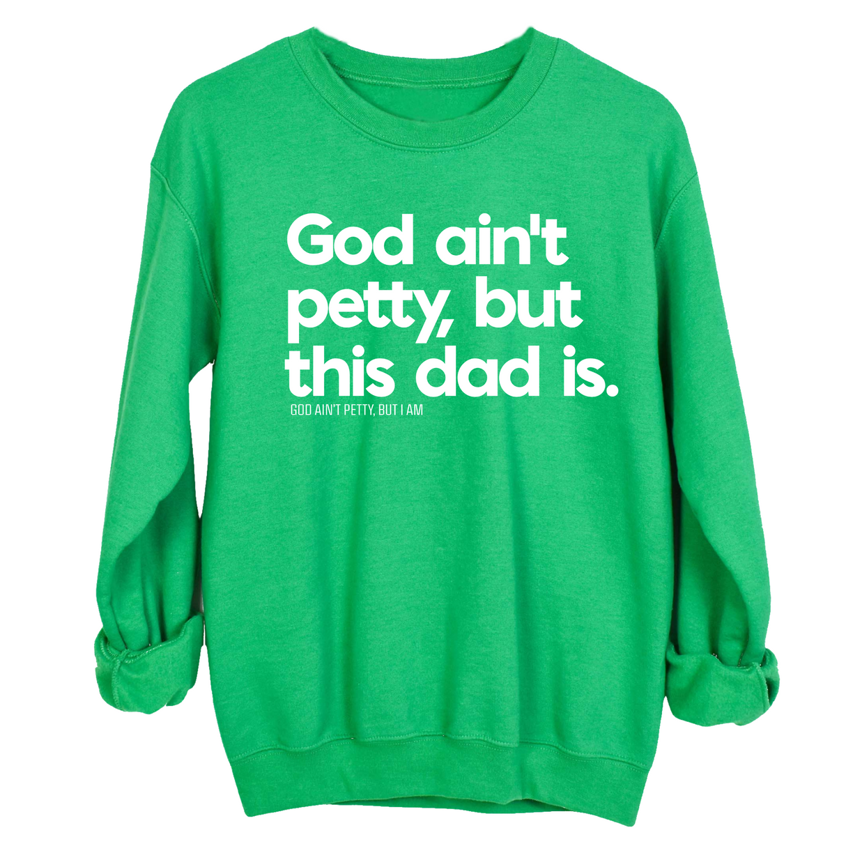 God Ain't Petty but this Dad is Unisex Sweatshirt-Sweatshirt-The Original God Ain't Petty But I Am