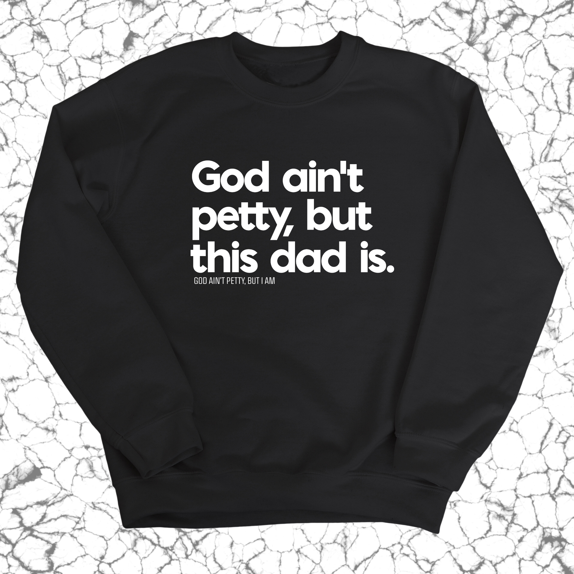 God Ain't Petty but this Dad is Unisex Sweatshirt-Sweatshirt-The Original God Ain't Petty But I Am