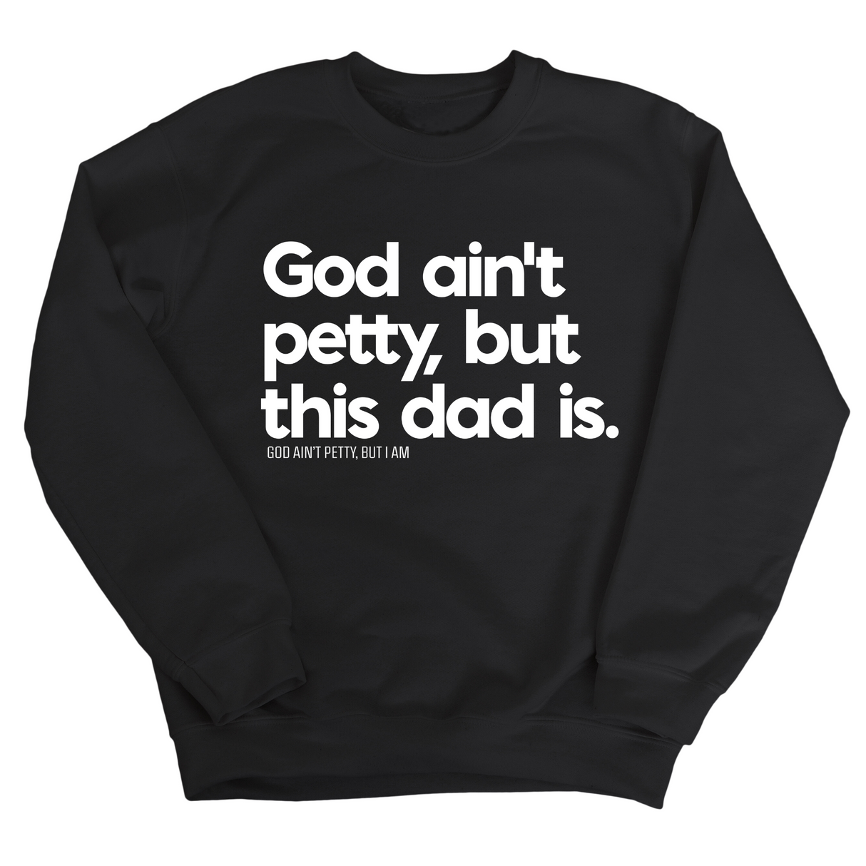 God Ain't Petty but this Dad is Unisex Sweatshirt-Sweatshirt-The Original God Ain't Petty But I Am