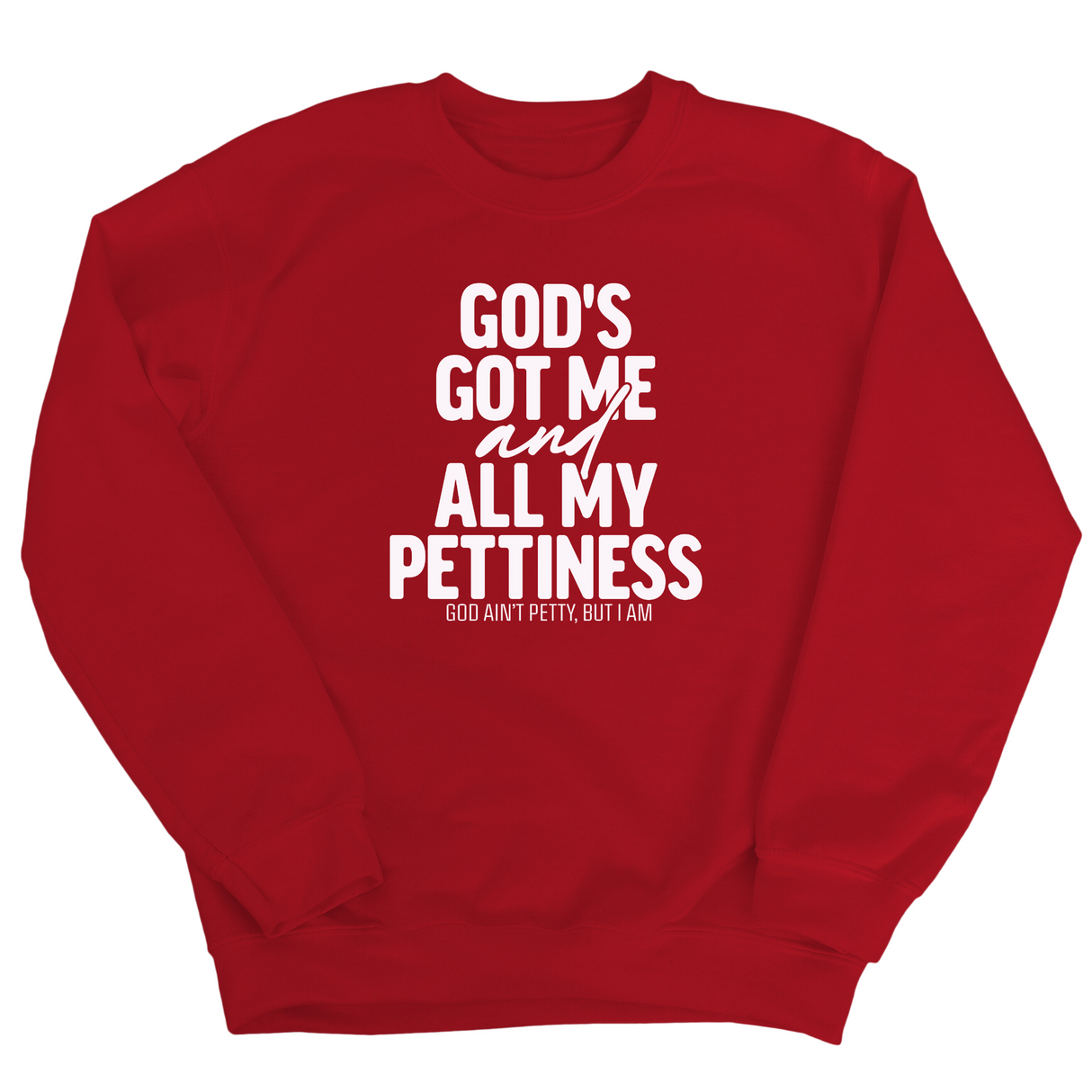 God's Got Me and all my Pettiness Unisex Sweatshirt-Sweatshirt-The Original God Ain't Petty But I Am