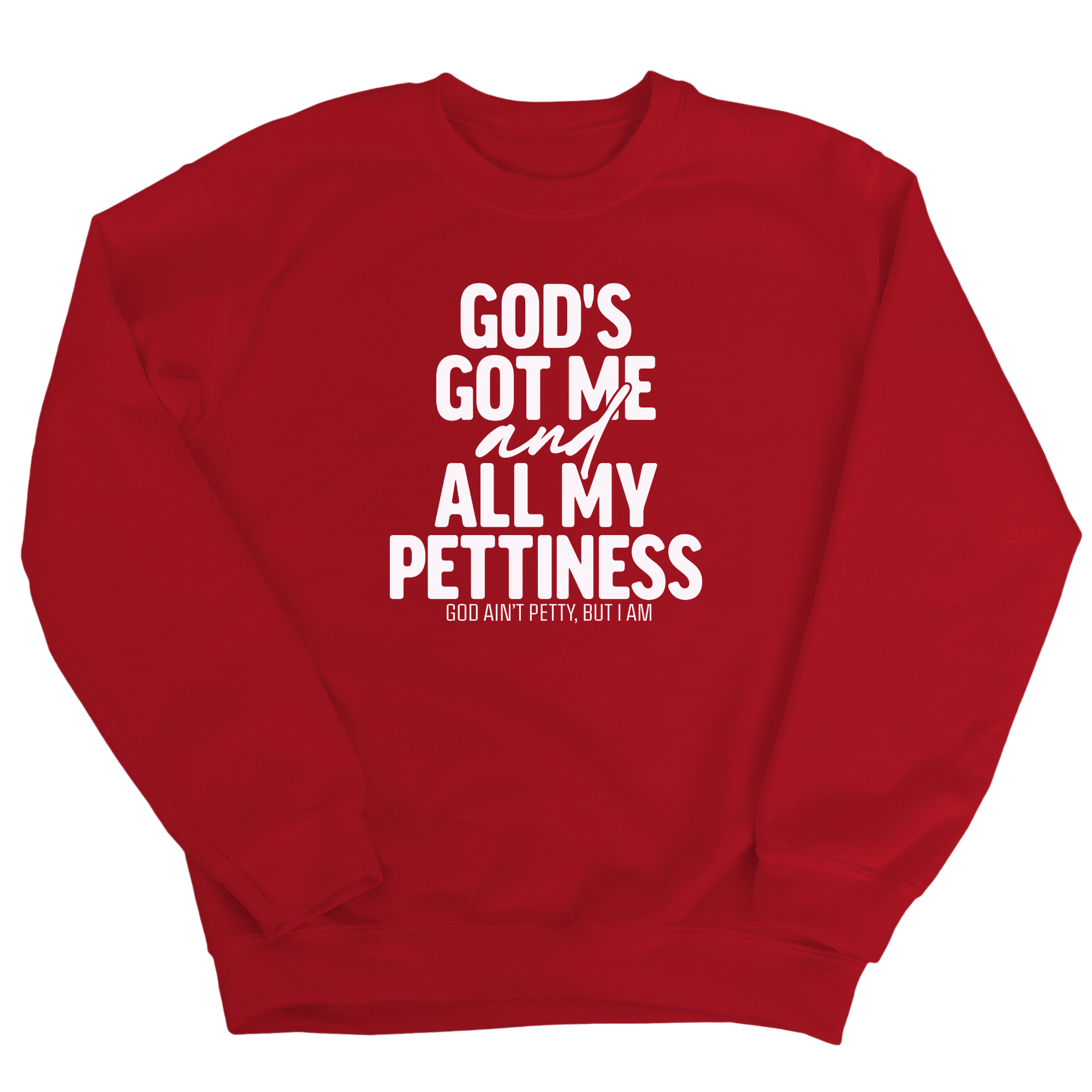 God's Got Me and all my Pettiness Unisex Sweatshirt-Sweatshirt-The Original God Ain't Petty But I Am