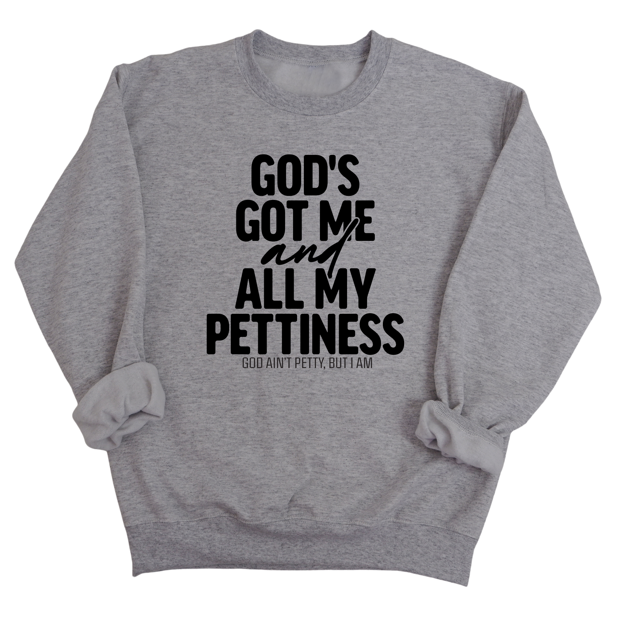 God's Got Me and all my Pettiness Unisex Sweatshirt-Sweatshirt-The Original God Ain't Petty But I Am