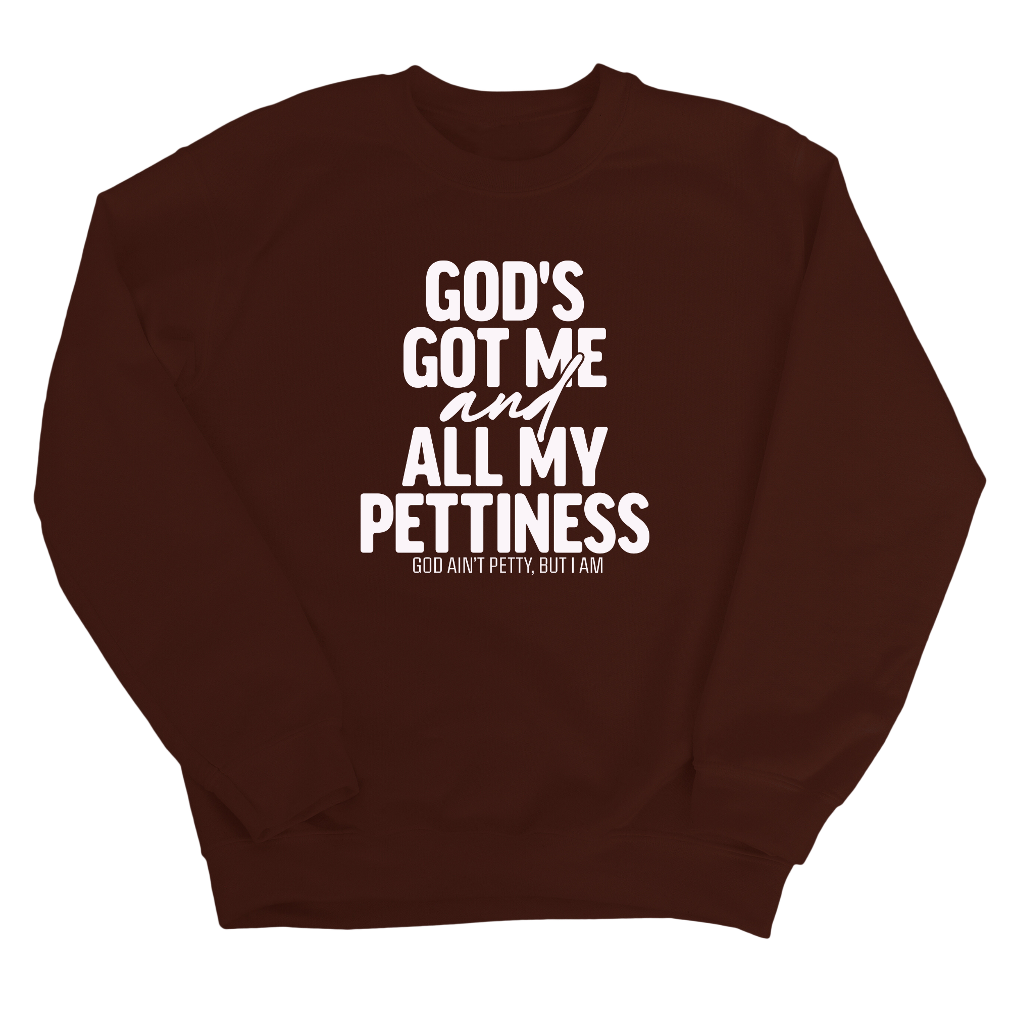 God's Got Me and all my Pettiness Unisex Sweatshirt-Sweatshirt-The Original God Ain't Petty But I Am
