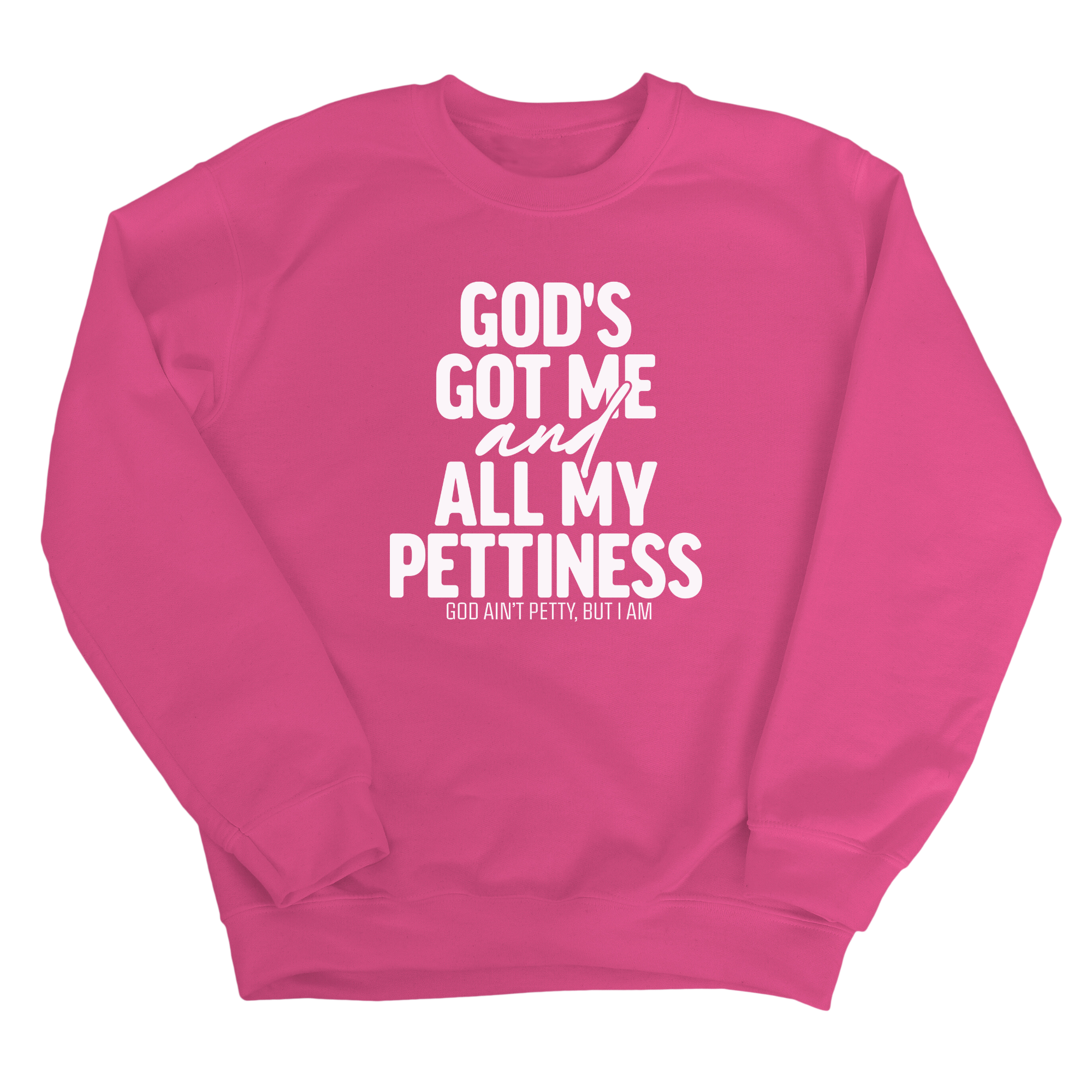 God's Got Me and all my Pettiness Unisex Sweatshirt-Sweatshirt-The Original God Ain't Petty But I Am