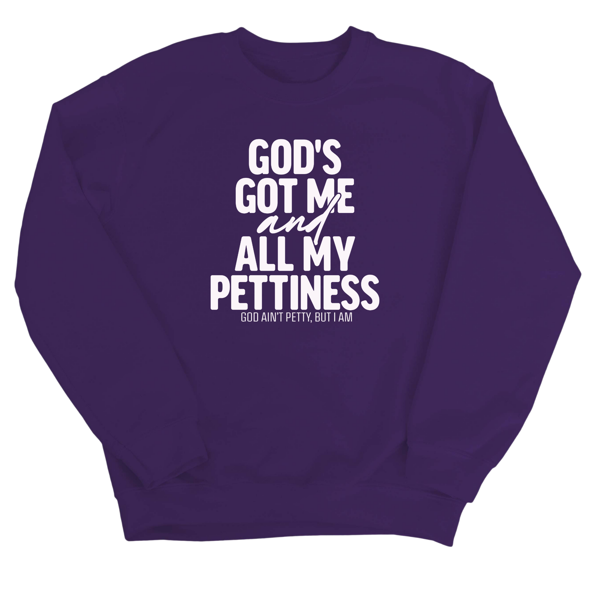 God's Got Me and all my Pettiness Unisex Sweatshirt-Sweatshirt-The Original God Ain't Petty But I Am