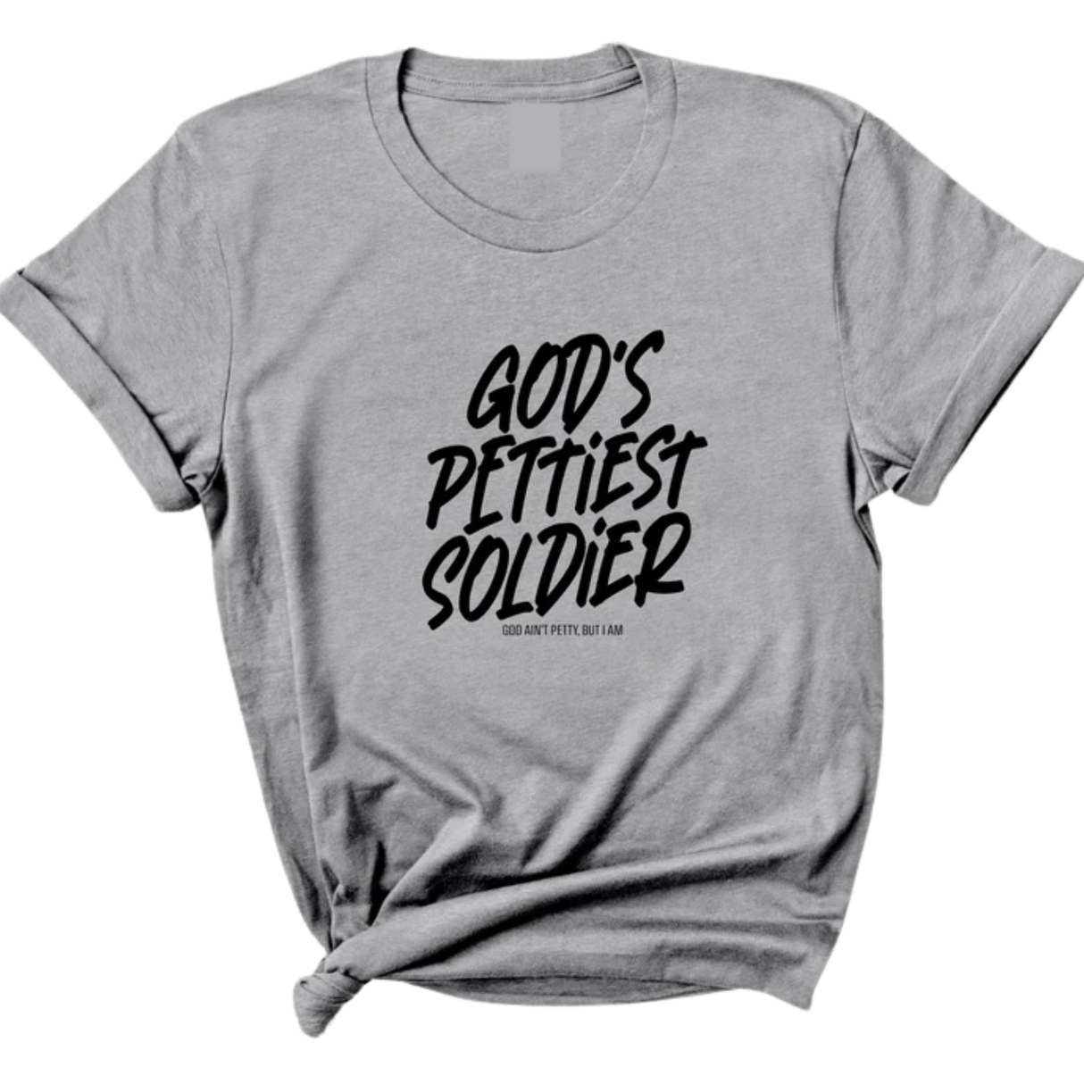 God's Pettiest Soldier Unisex Tee-T-Shirt-The Original God Ain't Petty But I Am