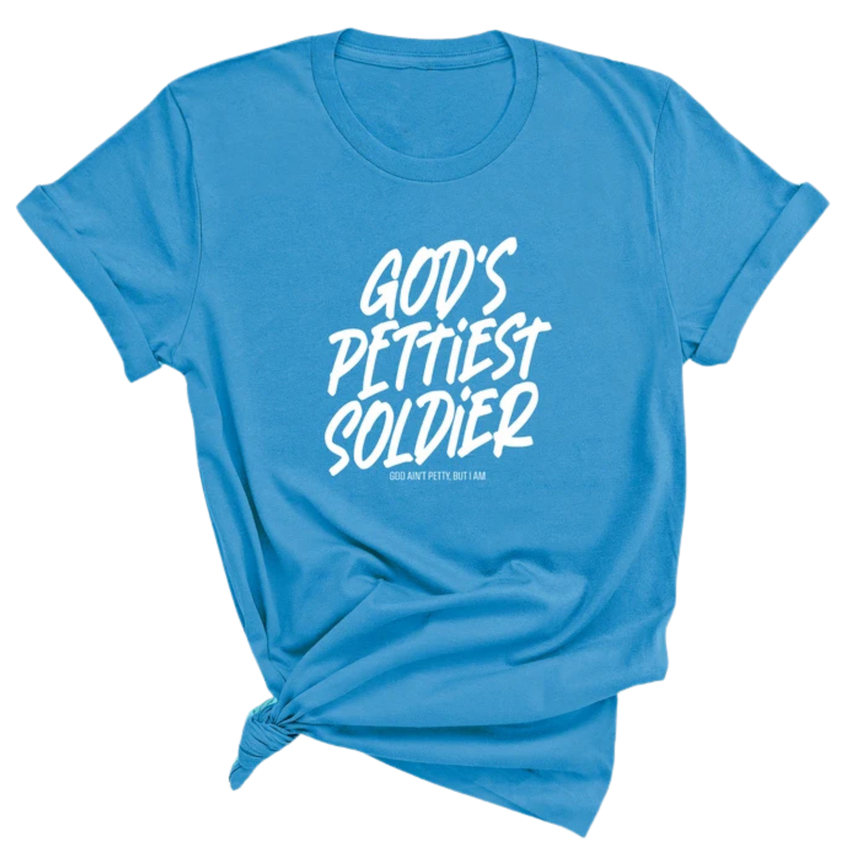 God's Pettiest Soldier Unisex Tee-T-Shirt-The Original God Ain't Petty But I Am