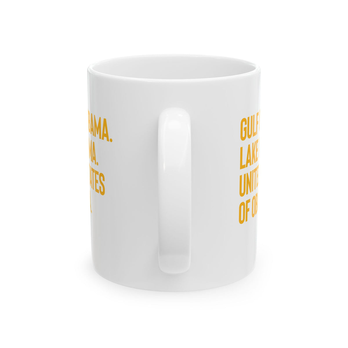 Gulf of Obama. Lake Obama. The United States of Obama Mug 11oz (White & Gold)-Mug-The Original God Ain't Petty But I Am