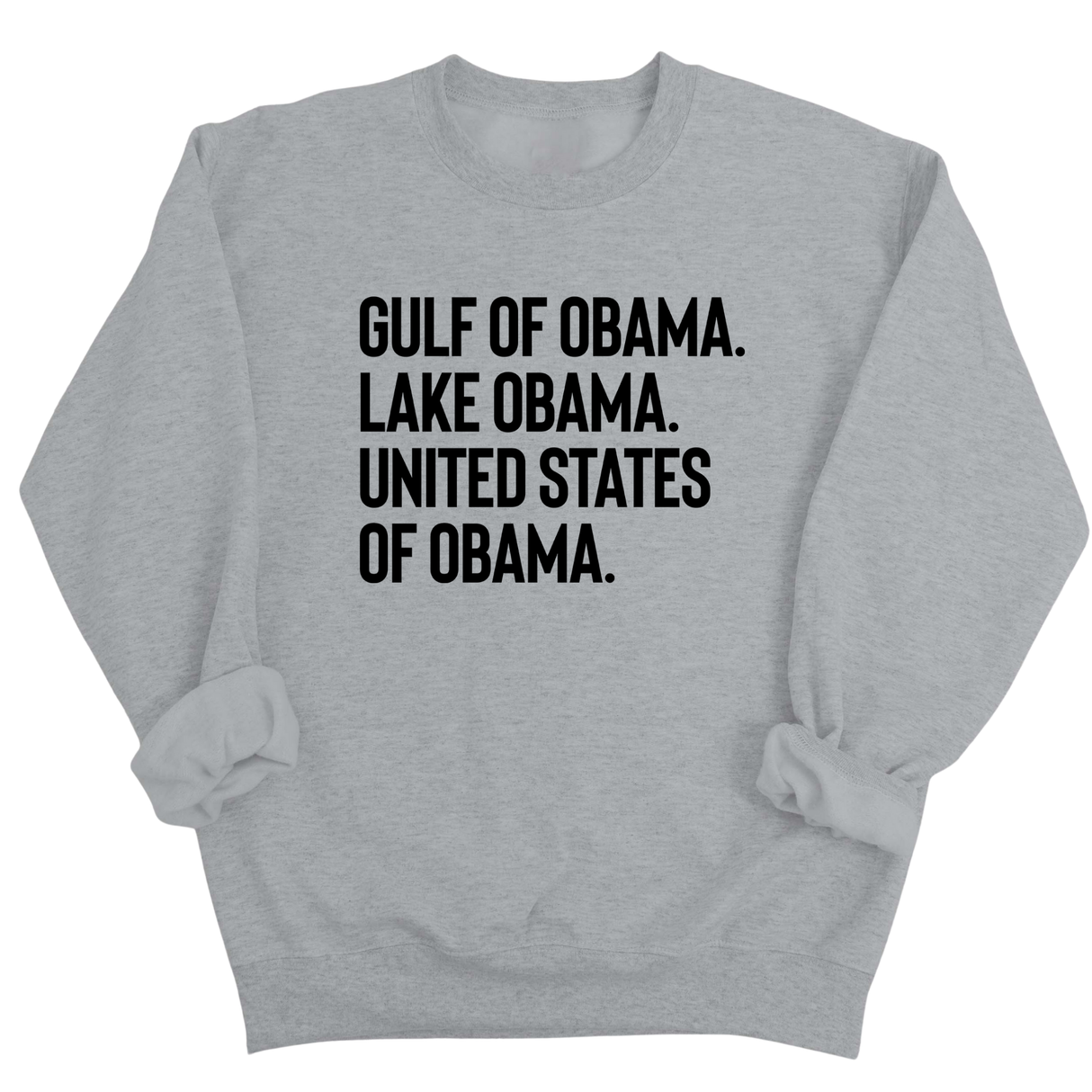 Gulf of Obama. Lake Obama. The United States of Obama Unisex Sweatshirt-Sweatshirt-The Original God Ain't Petty But I Am