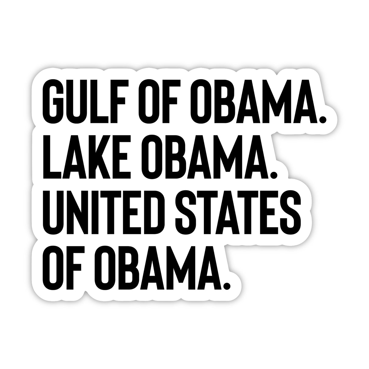 Gulf of Obama. Lake Obama. United States of Obama Black/White Die Cut STICKER-Sticker-The Original God Ain't Petty But I Am