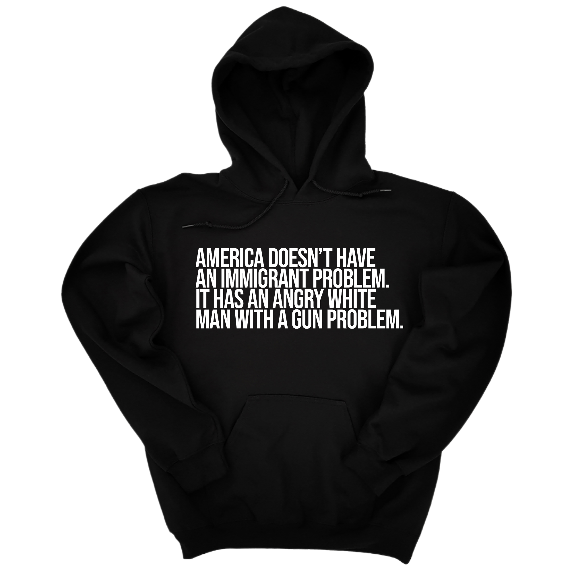 *HOODIE* America Doesn’t Have an Immigrant Problem. It Has an Angry White Man With a Gun Problem Unisex Hoodie-Hoodie-The Original God Ain't Petty But I Am