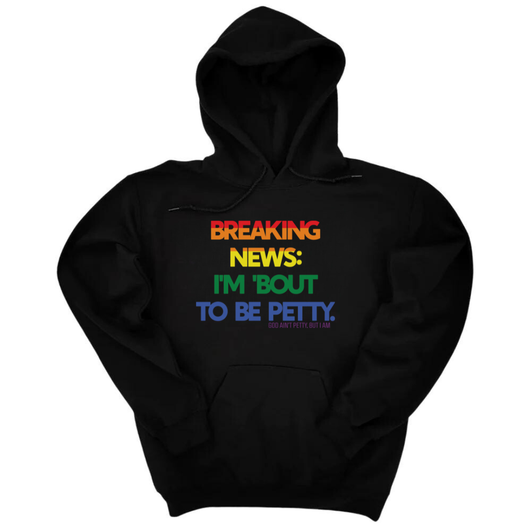 *HOODIE* Breaking News: I'm 'bout to be Petty (Rainbow) Unisex Hoodie 🌈-Hoodie-The Original God Ain't Petty But I Am