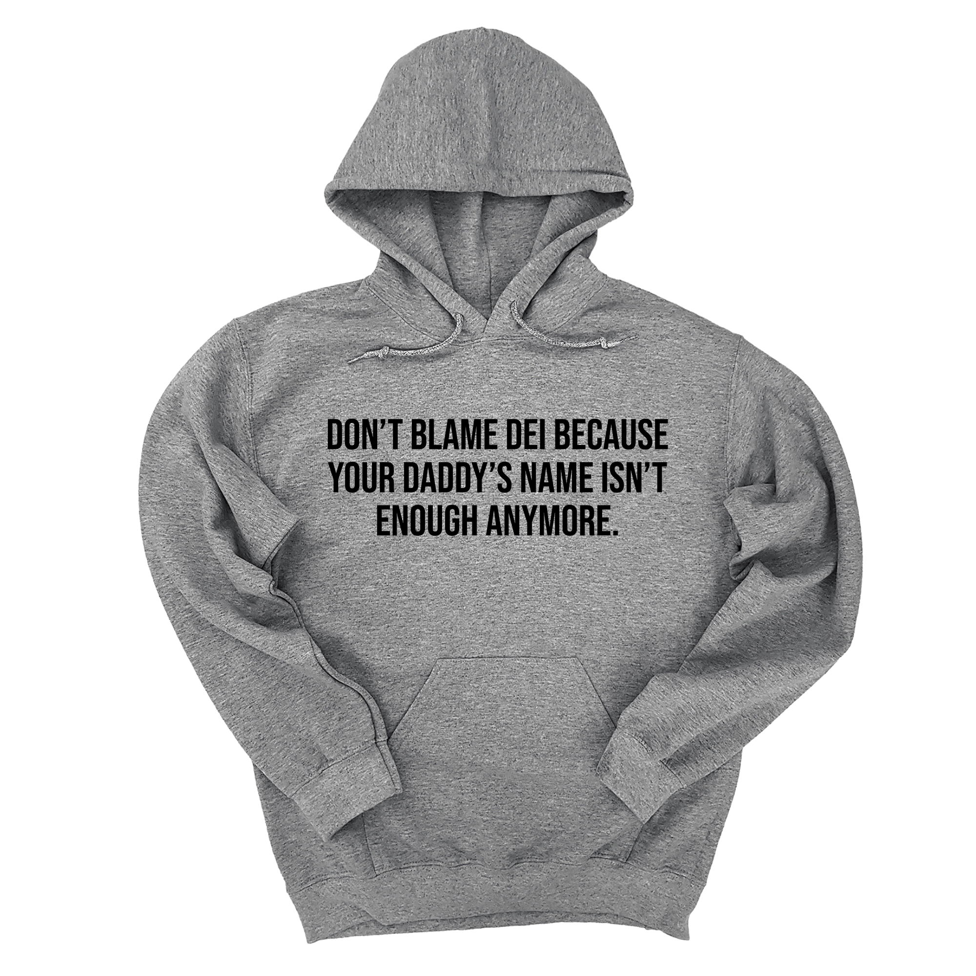 *HOODIE* Don’t Blame DEI Because Your Daddy’s Name Isn't Enough Anymore Unisex Hoodie-Hoodie-The Original God Ain't Petty But I Am