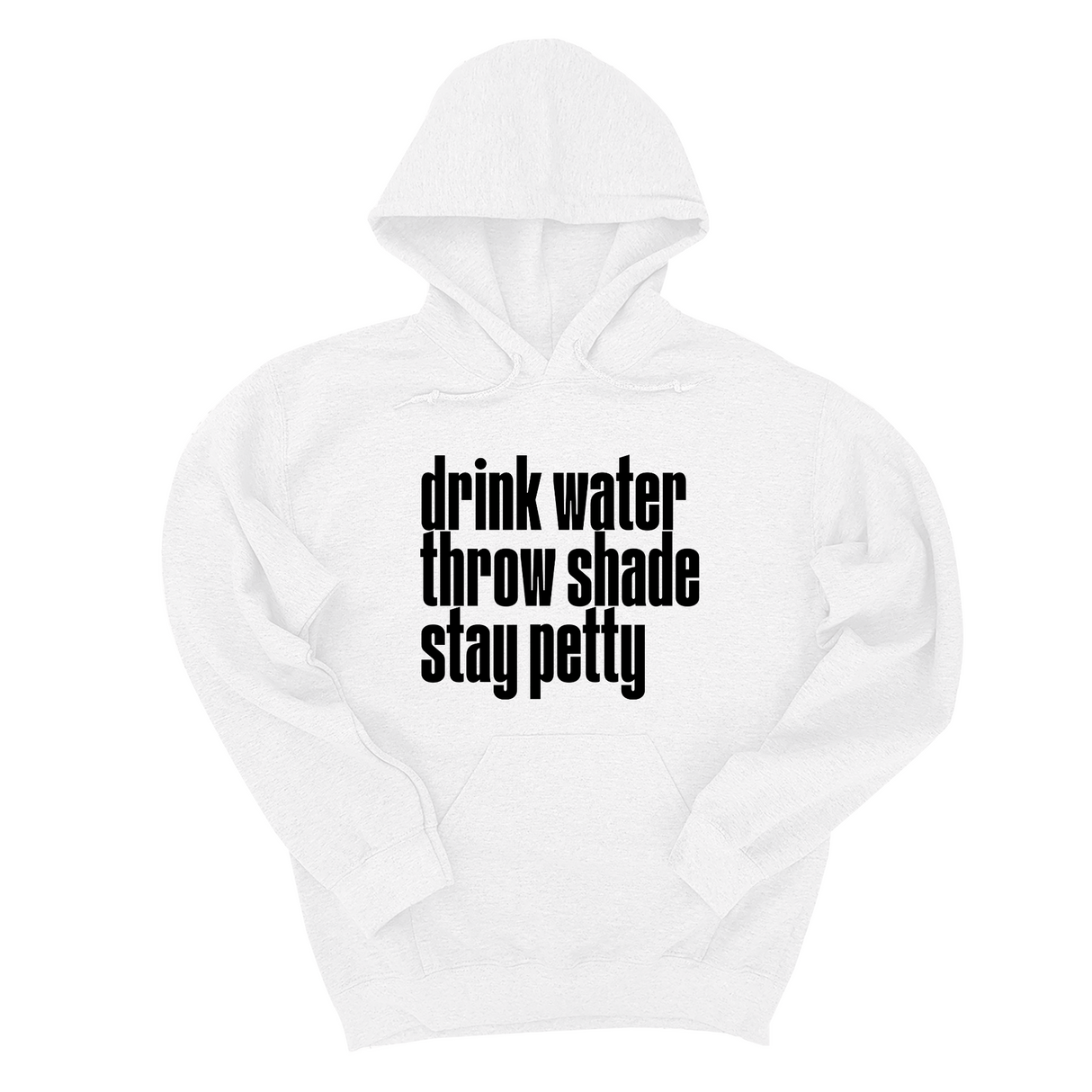 *HOODIE* Drink Water throw Shade Stay Petty Unisex Hoodie-Hoodie-The Original God Ain't Petty But I Am