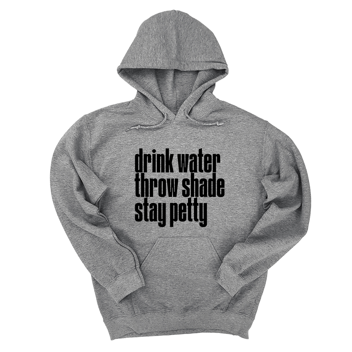 *HOODIE* Drink Water throw Shade Stay Petty Unisex Hoodie-Hoodie-The Original God Ain't Petty But I Am