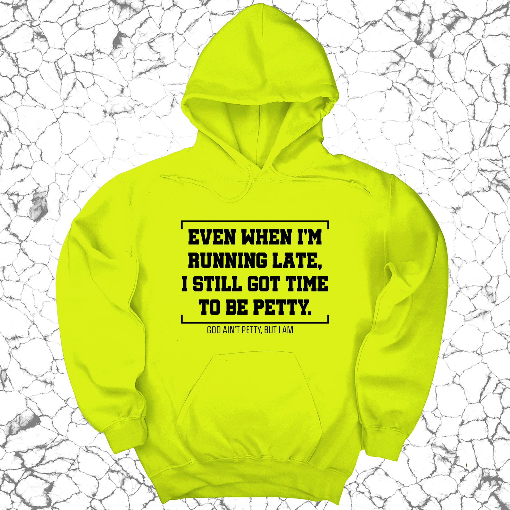 *HOODIE* Even when I'm running late, I still got time to be petty Unisex Hoodie-Hoodie-The Original God Ain't Petty But I Am