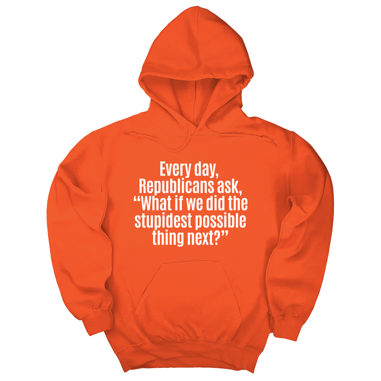 *HOODIE* Every Day, Republicans Ask, "What If We Did the Stupidest Possible Thing Next?" Unisex Hoodie-Hoodie-The Original God Ain't Petty But I Am