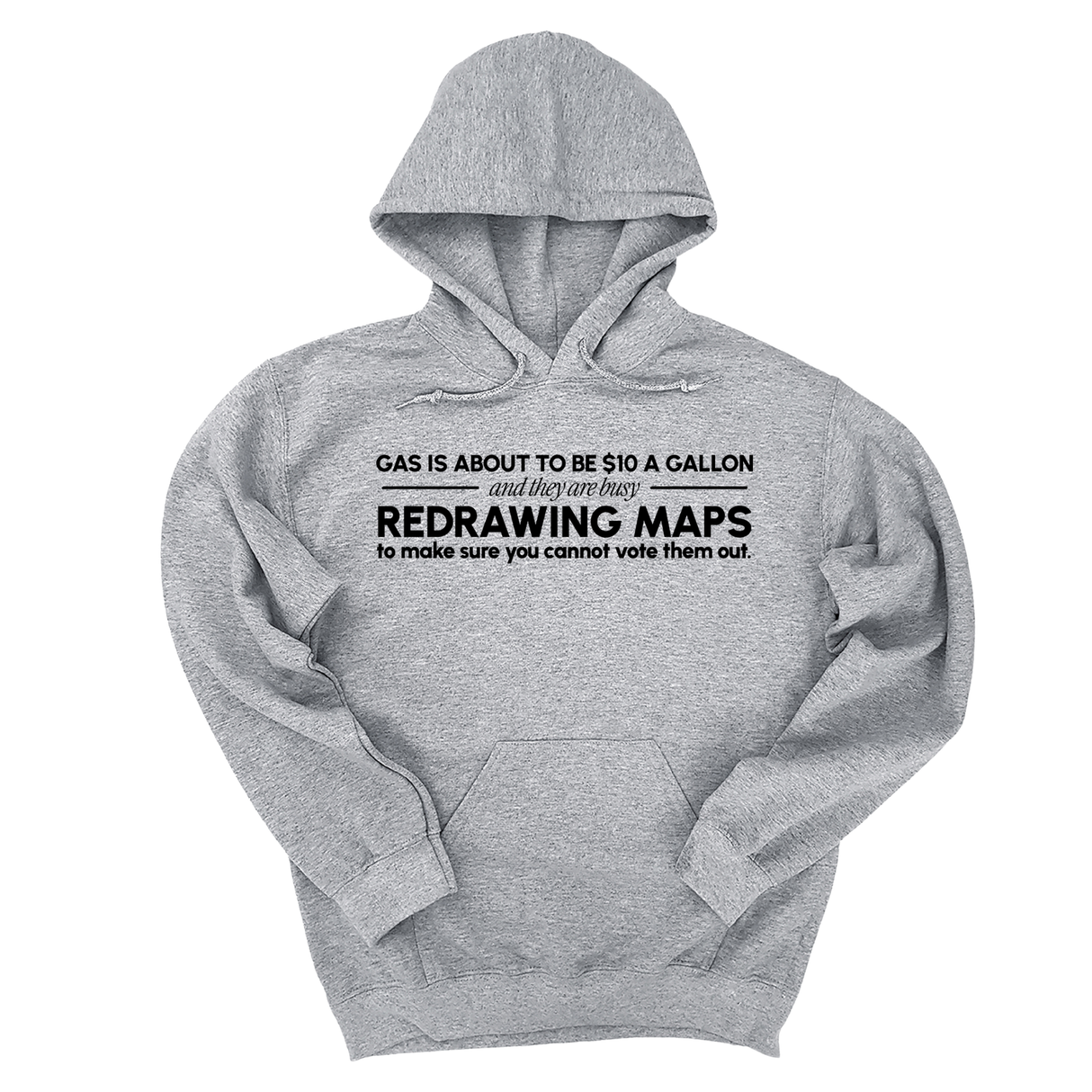 *HOODIE* Gas is about to be $10 a Gallon and They Are Busy Redrawing Maps to Make Sure You Cannot Vote Them Out Unisex Hoodie-Hoodie-The Original God Ain't Petty But I Am