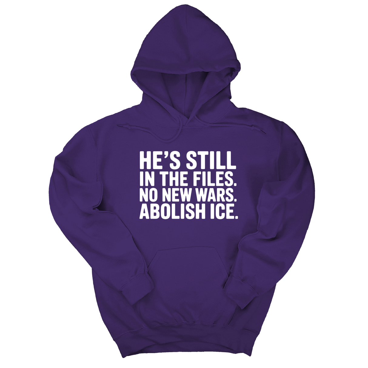 *HOODIE* He's Still in the Files. No New Wars. Abolish ICE Unisex Hoodie-Hoodie-The Original God Ain't Petty But I Am