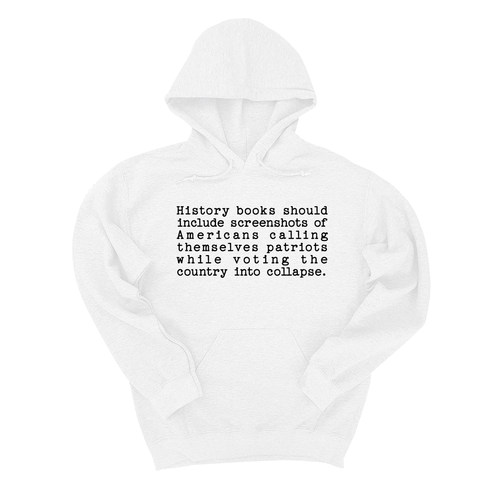*HOODIE* History books should include screenshots of Americans calling themselves patriots while voting the country into collapse Unisex Hoodie-Hoodie-The Original God Ain't Petty But I Am