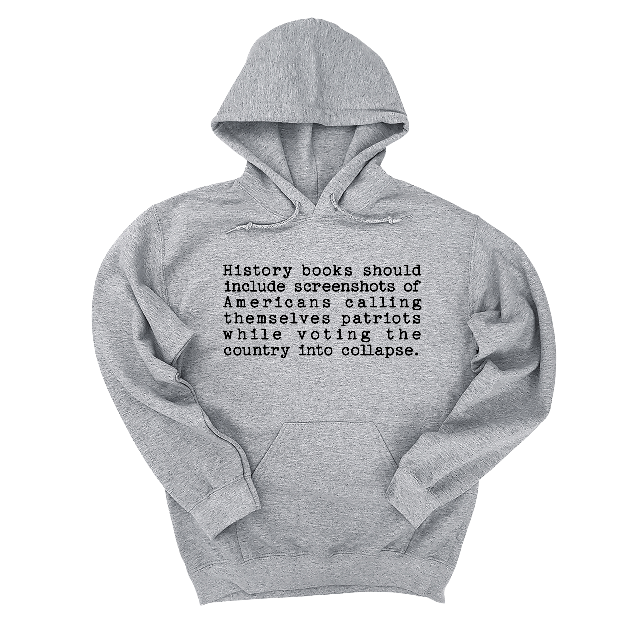 *HOODIE* History books should include screenshots of Americans calling themselves patriots while voting the country into collapse Unisex Hoodie-Hoodie-The Original God Ain't Petty But I Am