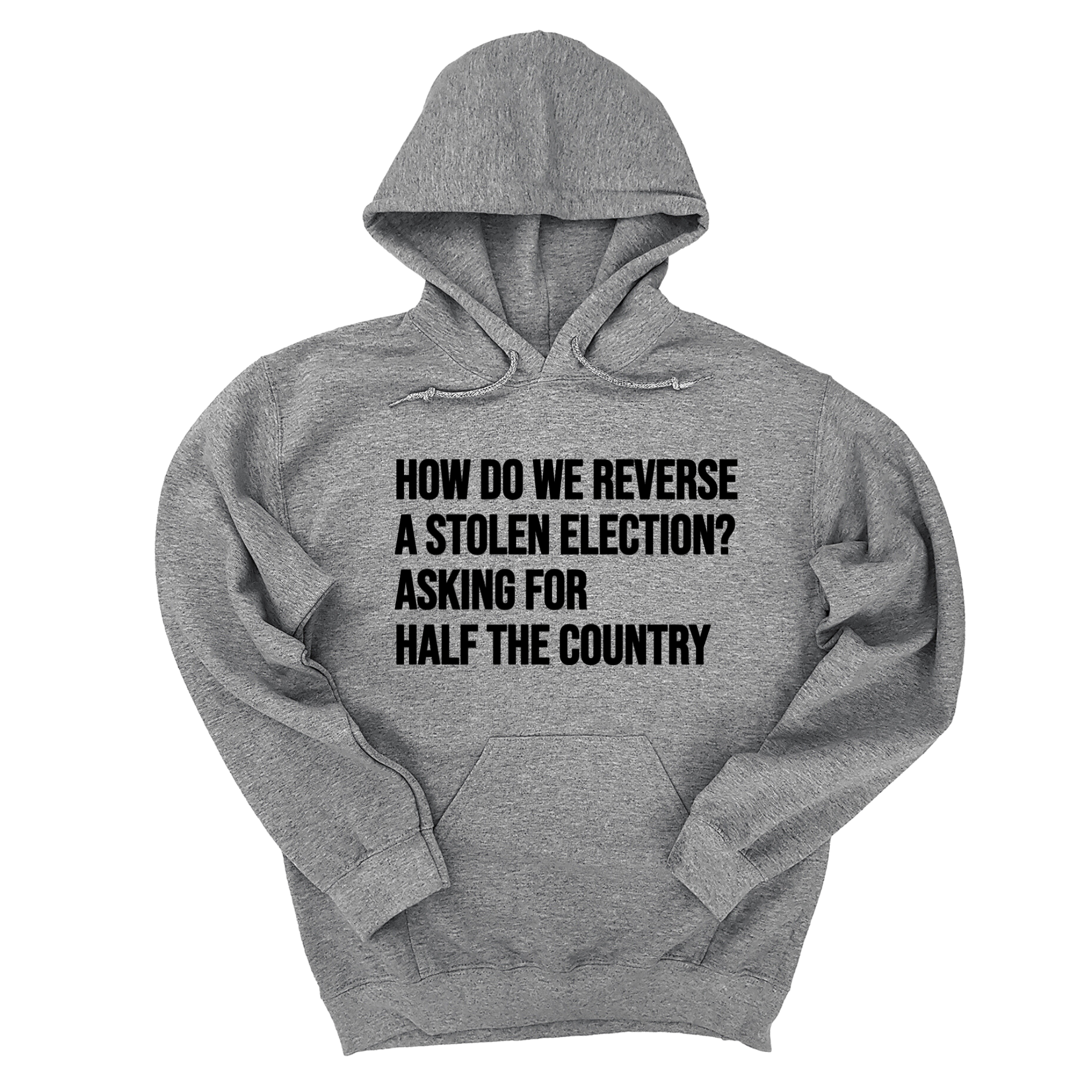 *HOODIE* How Do We Reverse a Stolen Election? Asking for Half the Country Unisex Hoodie-Hoodie-The Original God Ain't Petty But I Am