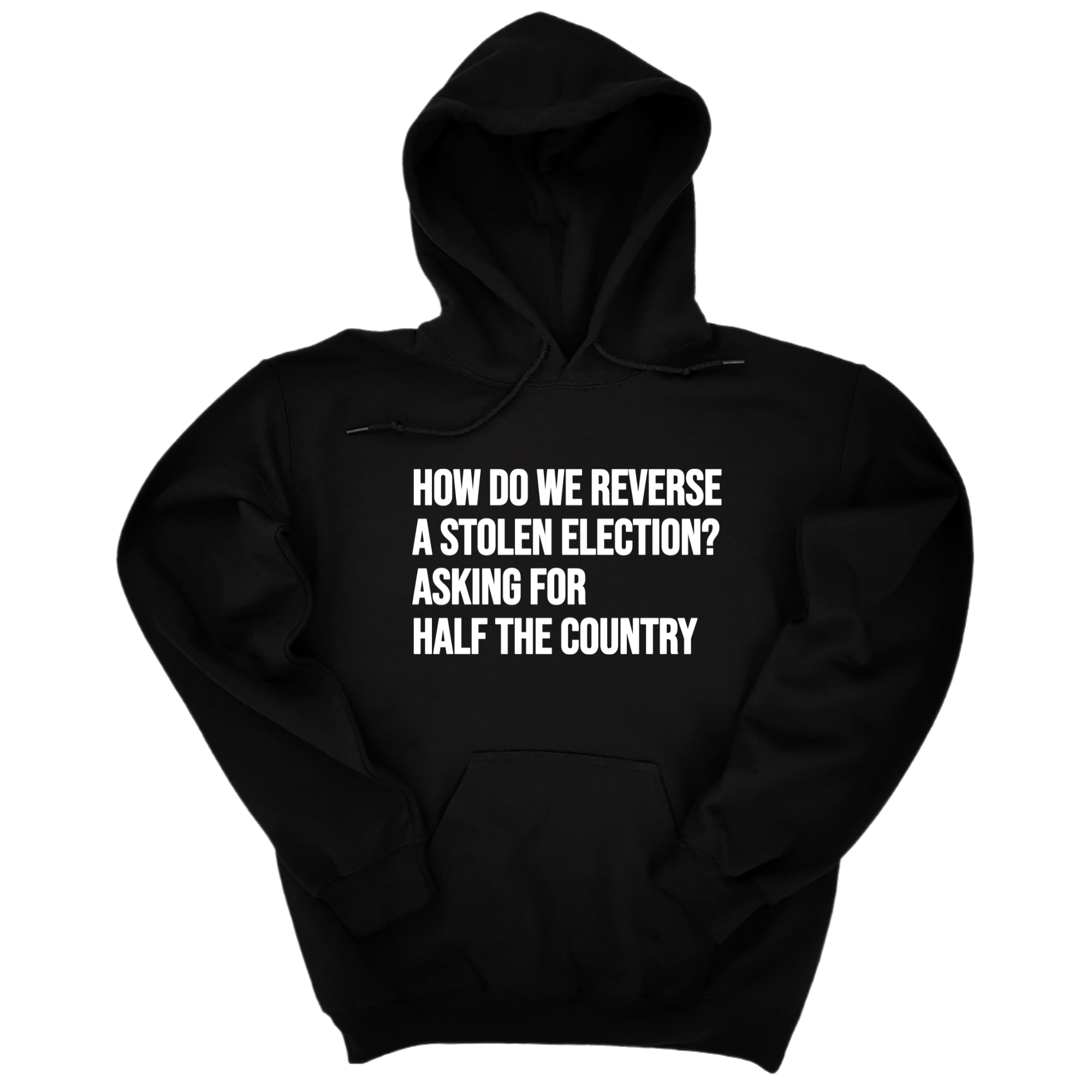 *HOODIE* How Do We Reverse a Stolen Election? Asking for Half the Country Unisex Hoodie-Hoodie-The Original God Ain't Petty But I Am