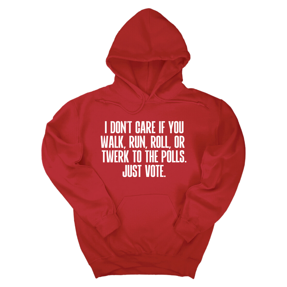 *HOODIE* I Don't Care if You Walk, Run, Roll, or Twerk to the Polls. Just Vote Unisex Hoodie-Hoodie-The Original God Ain't Petty But I Am