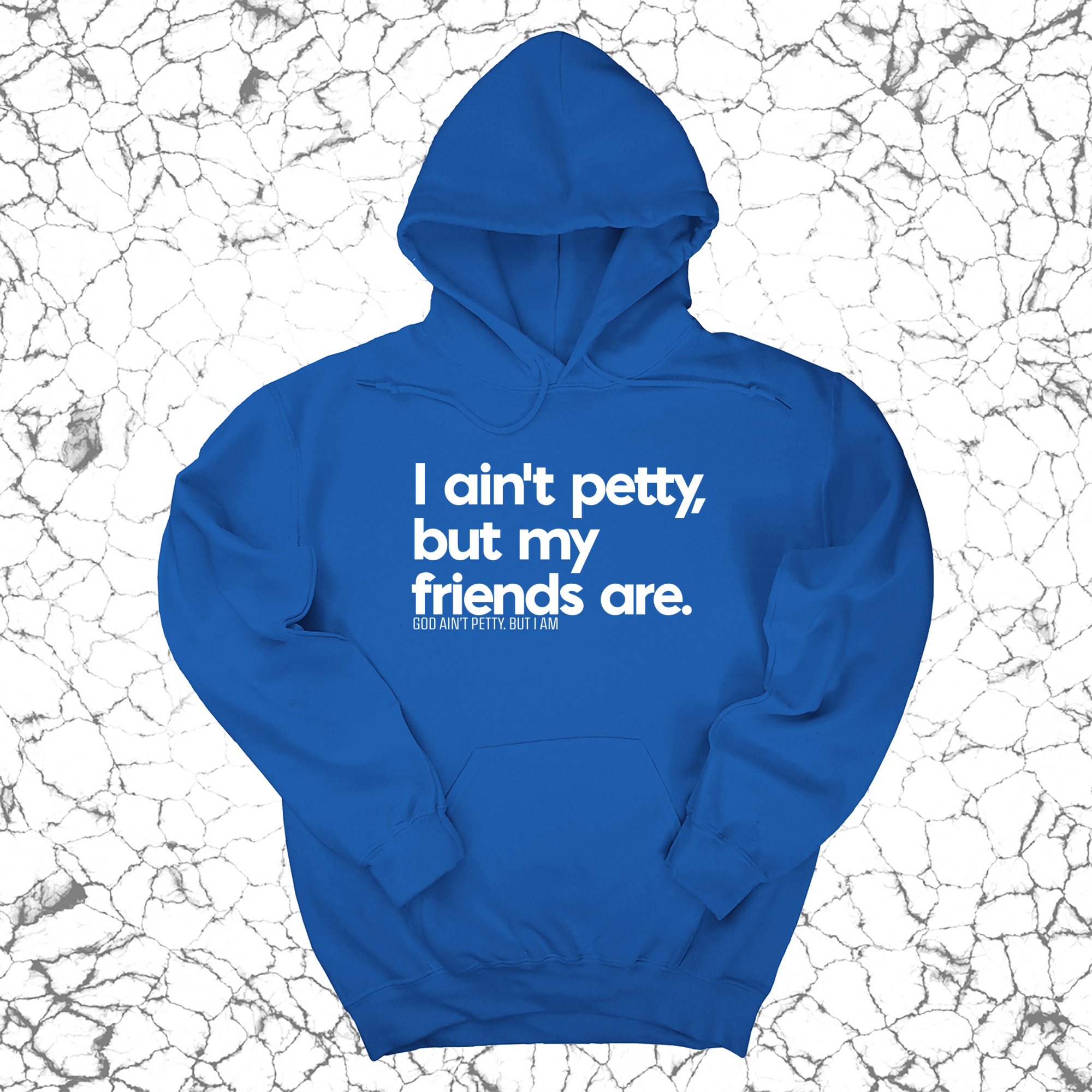*HOODIE* I ain't petty, but my friends are Unisex Hoodie-Hoodie-The Original God Ain't Petty But I Am