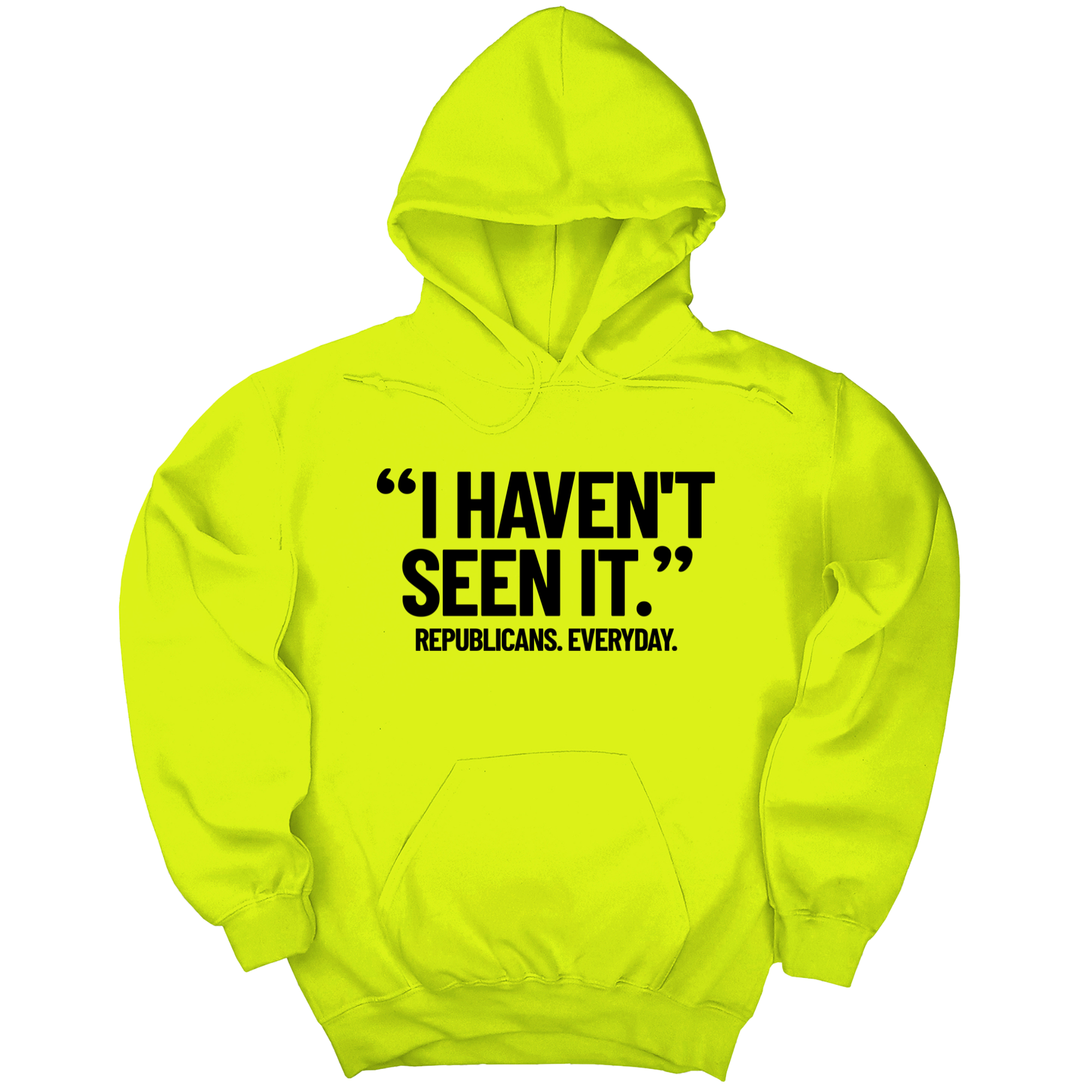 *HOODIE* "I haven't seen it". Republicans. Everyday Unisex Hoodie-Hoodie-The Original God Ain't Petty But I Am