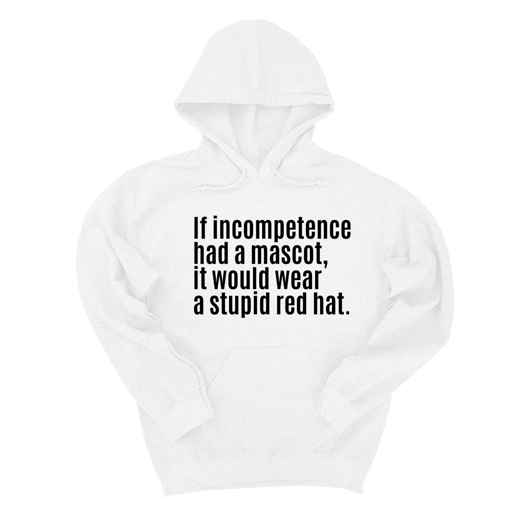 *HOODIE* If Incompetence Had a Mascot, It Would Wear a Stupid Red Hat Unisex Hoodie-Hoodie-The Original God Ain't Petty But I Am
