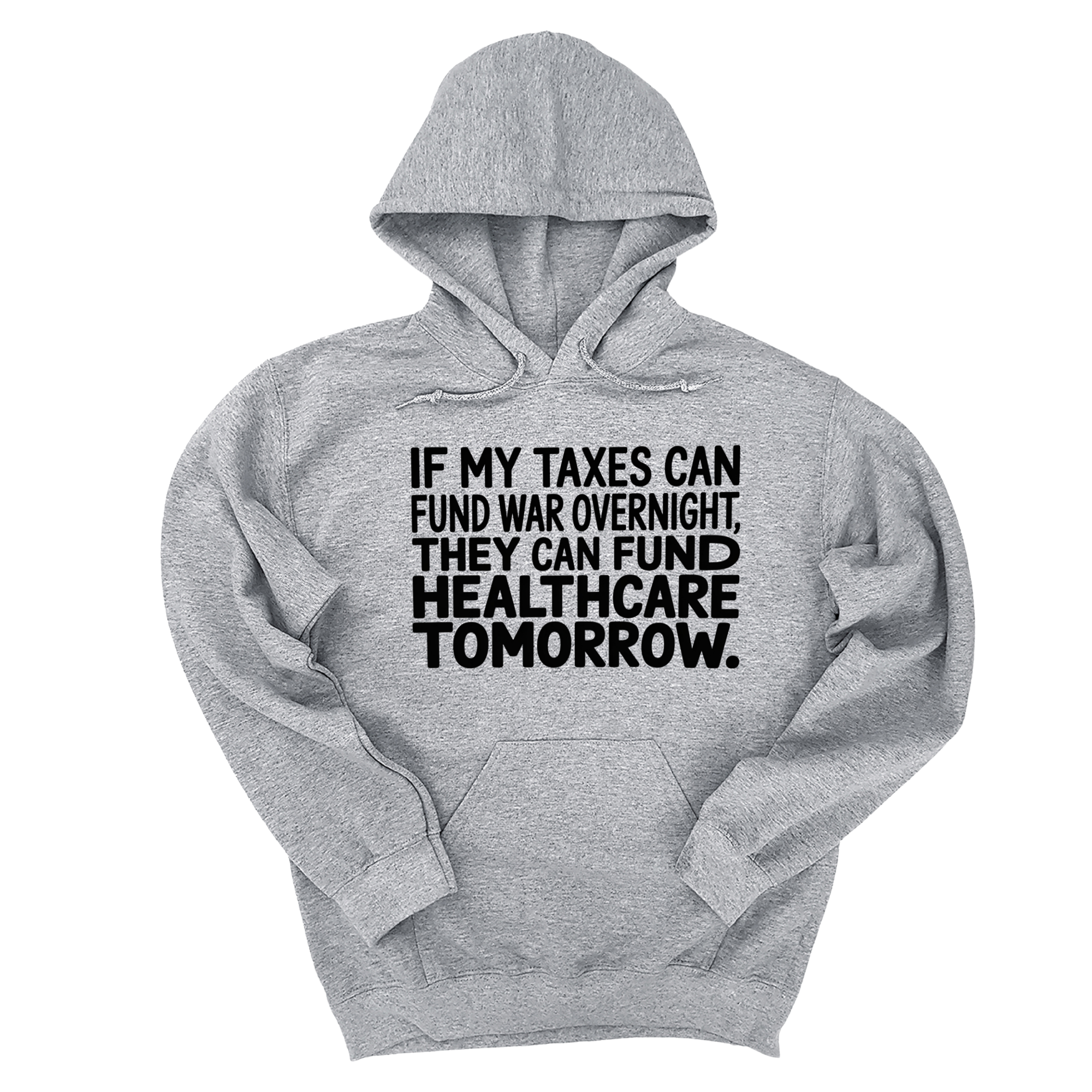 *HOODIE* If My Taxes Can Fund War Overnight, They Can Fund Healthcare Tomorrow Unisex Hoodie-Hoodie-The Original God Ain't Petty But I Am