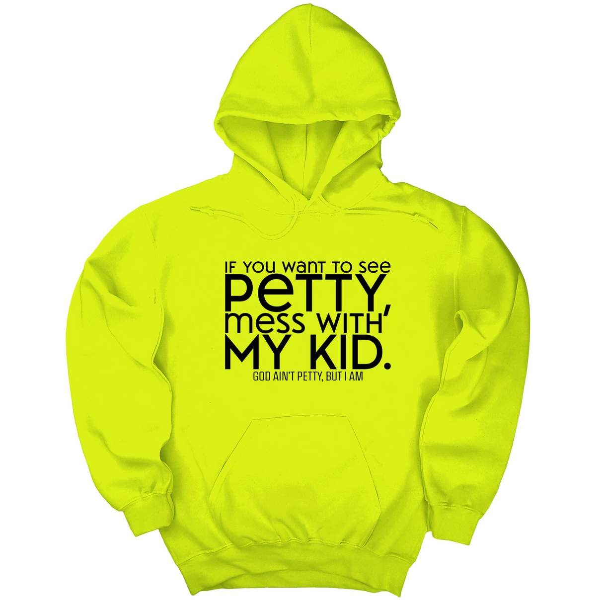 *HOODIE* If you want to see petty, mess with my kids Unisex Hoodie-Hoodie-The Original God Ain't Petty But I Am